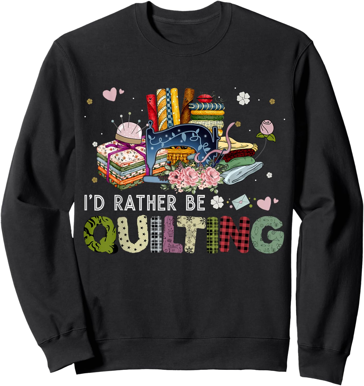 I'd Rather Be Quilting Funny Sewing Sweatshirt - Sweatshirt | Black