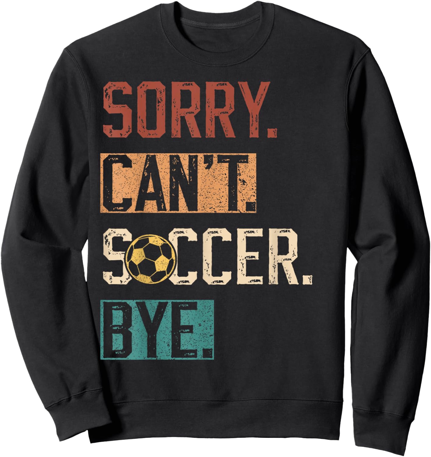 Sorry Can't Soccer Bye Funny Soccer Player vintage Sweatshirt - Sweatshirt | Black