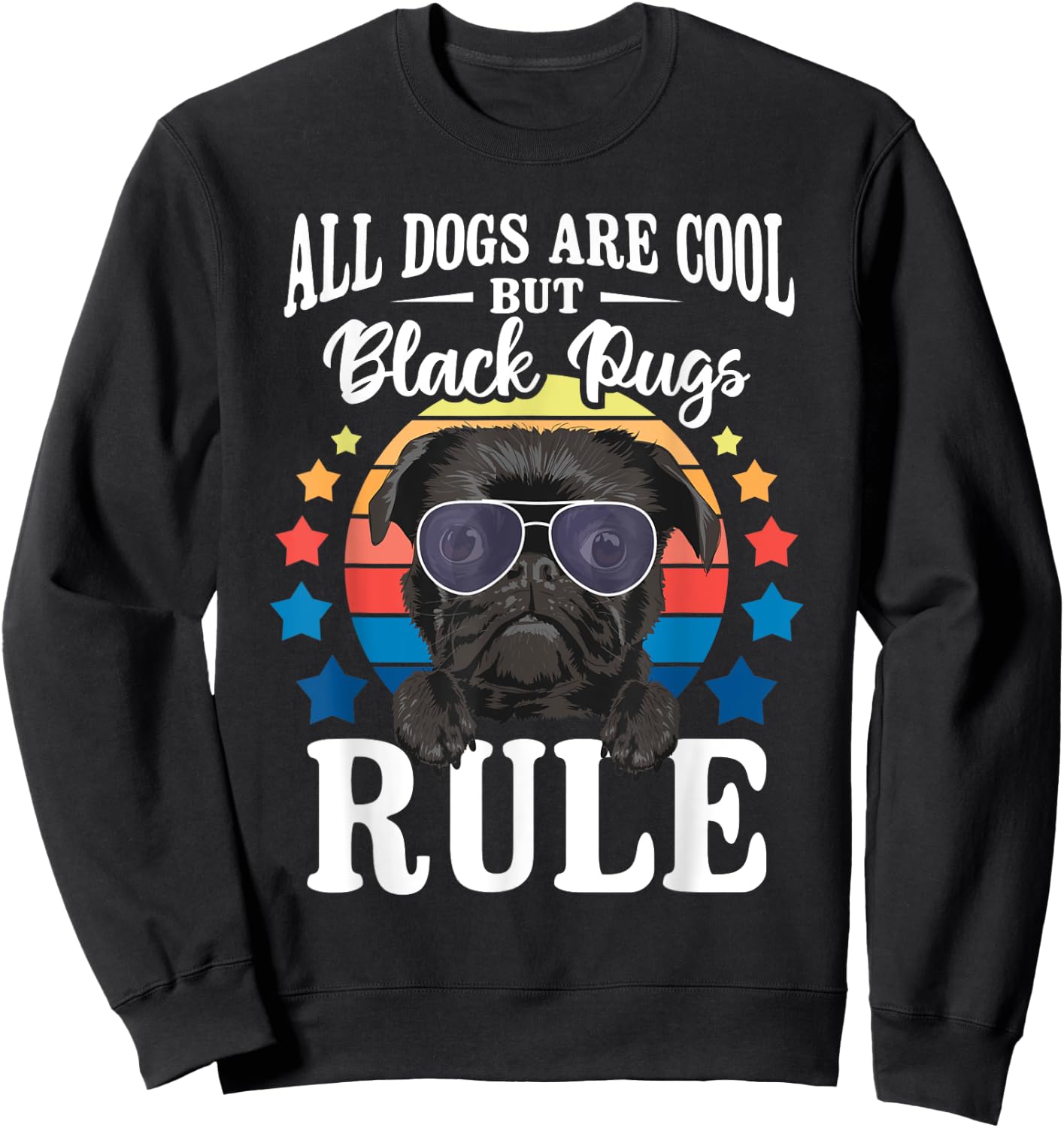 All Dogs are Cool But Black Pugs Rule - Dog Owner Pet Lover Men Women Kids Sweatshirt - Sweatshirt | Black