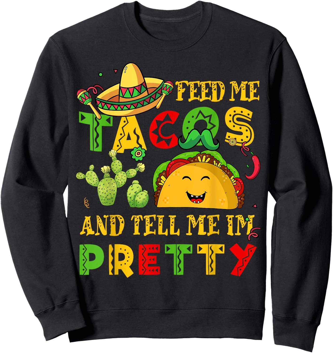 Feed Me Taco Tell Pretty Shirt Cinco De Mayo Funny Men Women Sweatshirt - Sweatshirt | Black