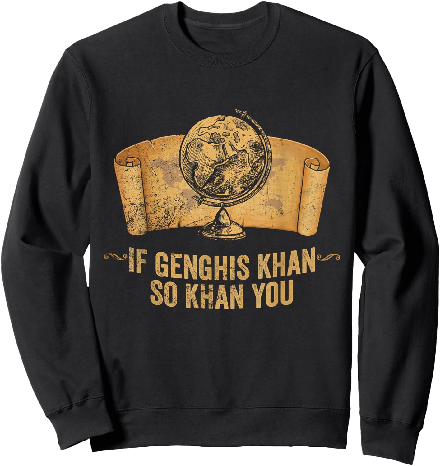 Funny AP World History Pun If Genghis Khan So Khan You Sweatshirt - Sweatshirt | Black