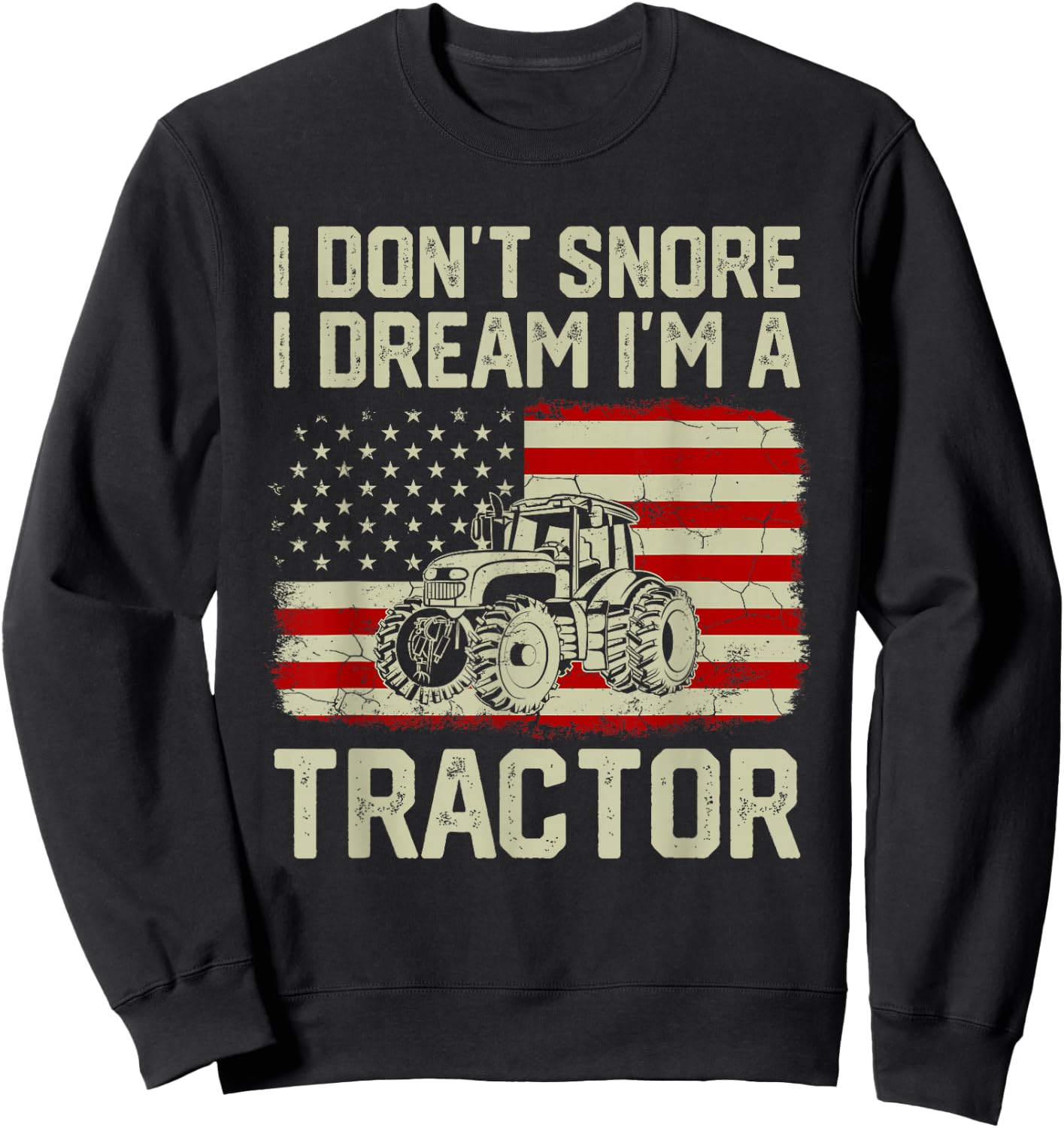 I Don't Snore I Dream I'm A Tractor Funny Vintage US Flag Sweatshirt - Sweatshirt | Black