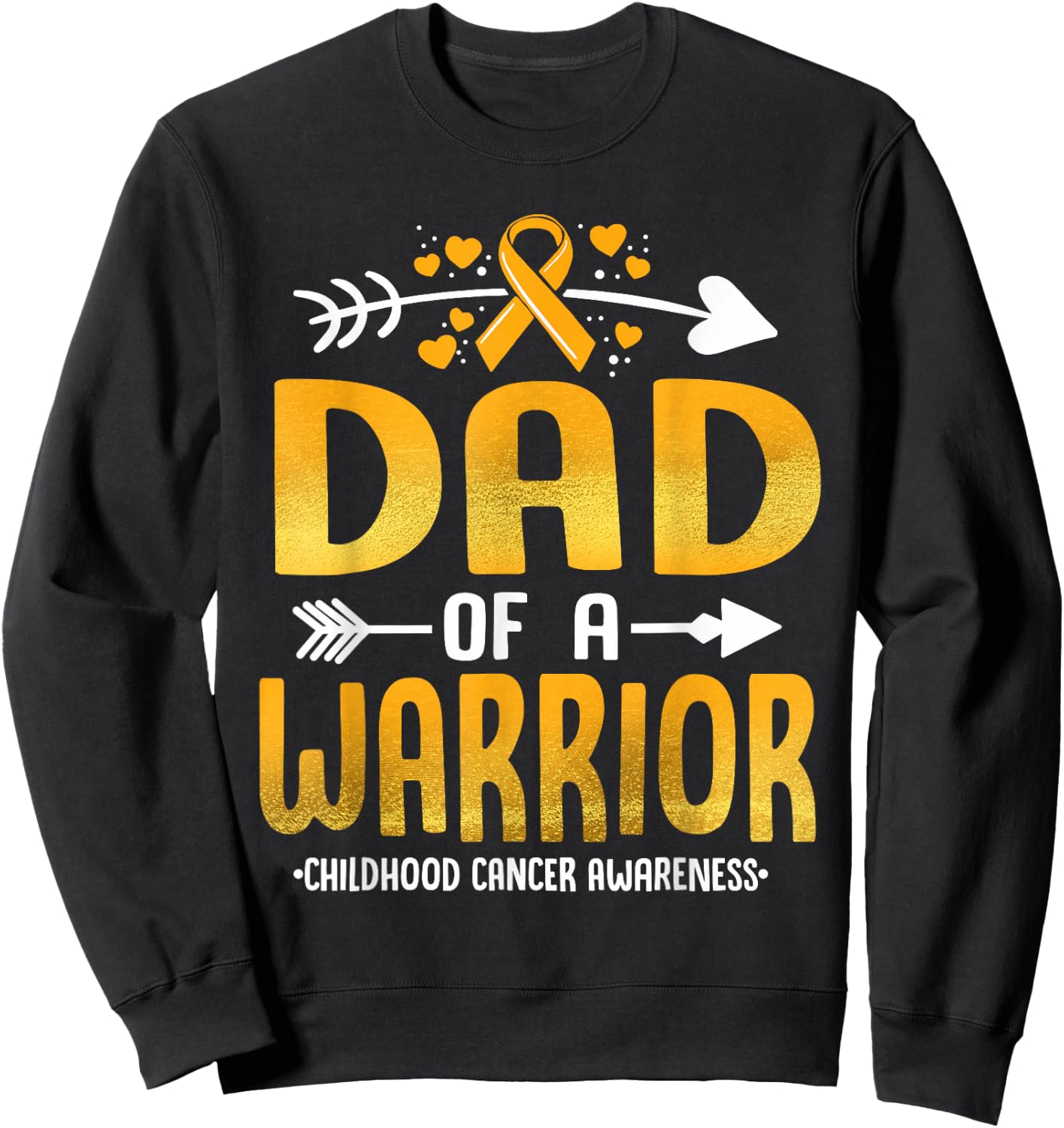Dad Of A Warrior Childhood Cancer Awareness Gold Ribbon Sweatshirt - Sweatshirt | Black