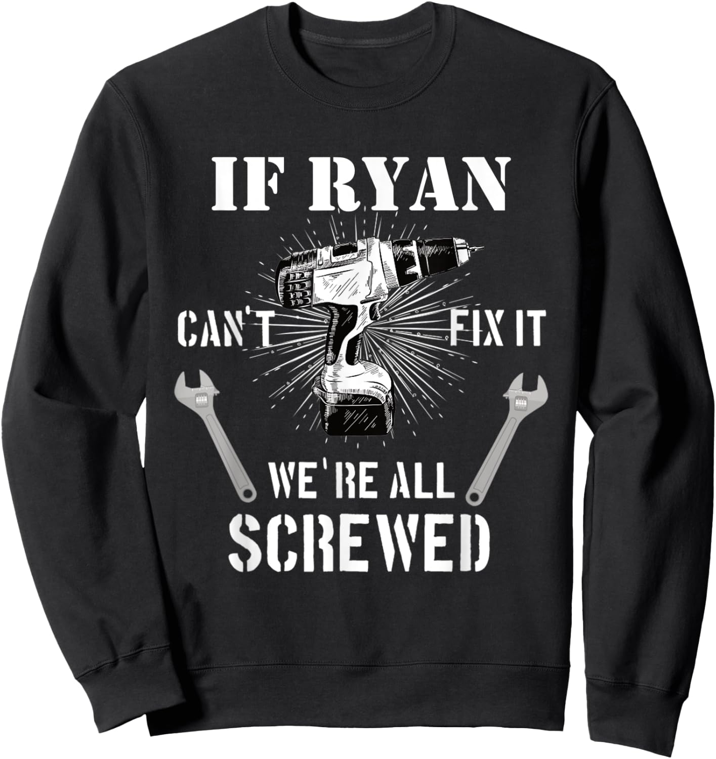 If Ryan Can't Fix it We're All Screwed craftsmen Sweatshirt - Sweatshirt | Black