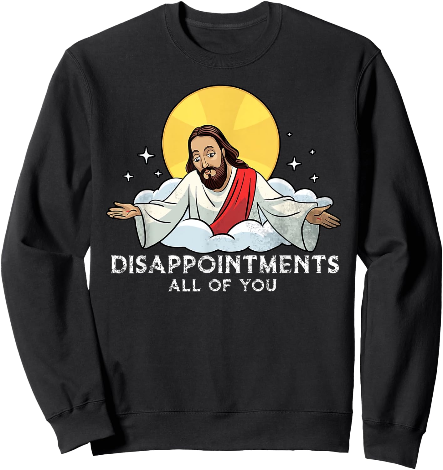 Disappointments All Of You Jesus God Sarcastic Humor Sweatshirt - Sweatshirt | Black