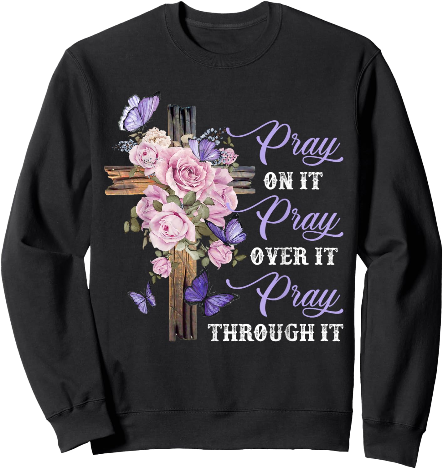 Pray On It Pray Over It Pray Through It Christian Sweatshirt - Sweatshirt | Black