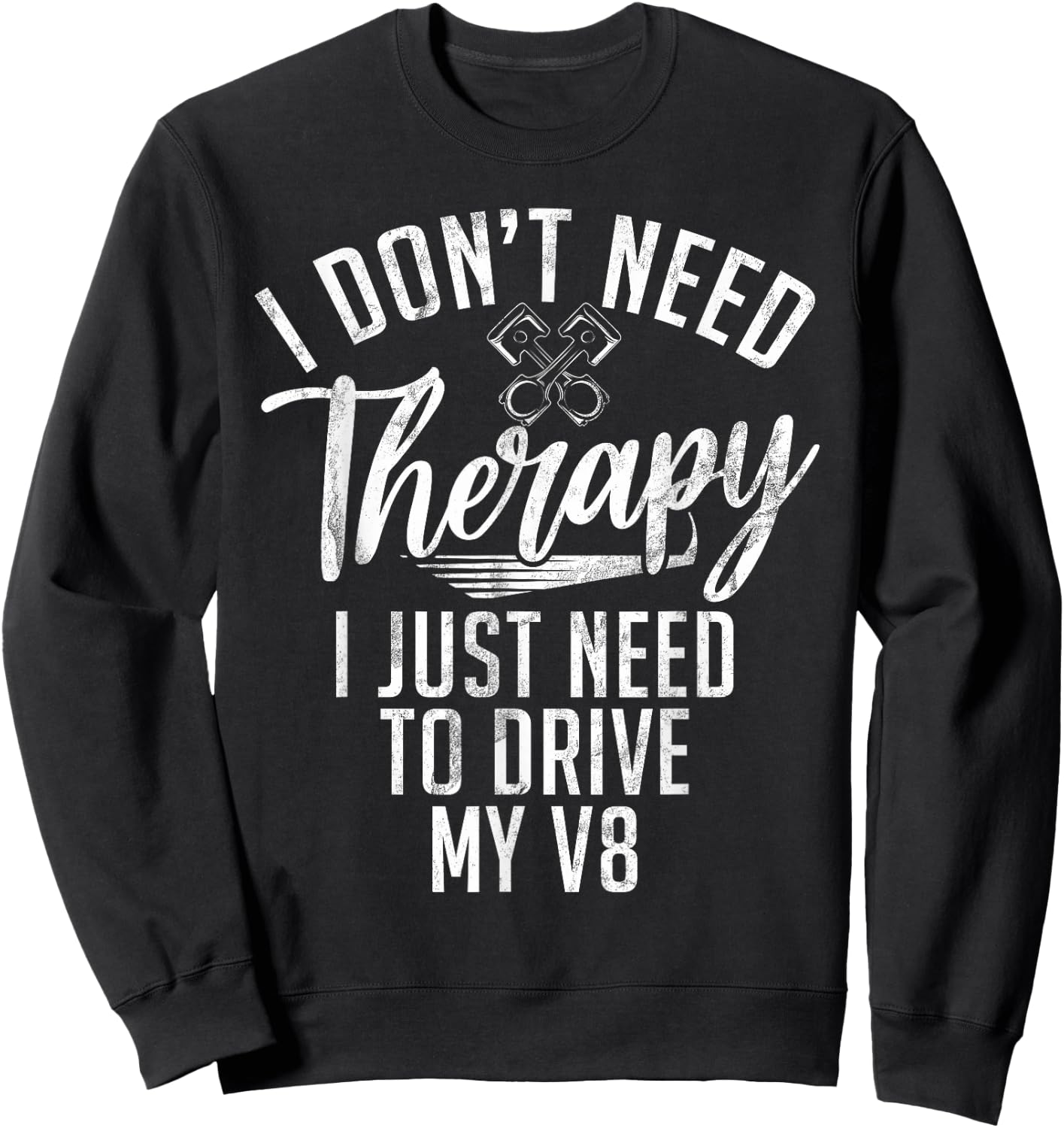 I dont need Therapy i just need to drive my V8 Muscle Car Sweatshirt - Sweatshirt | Black