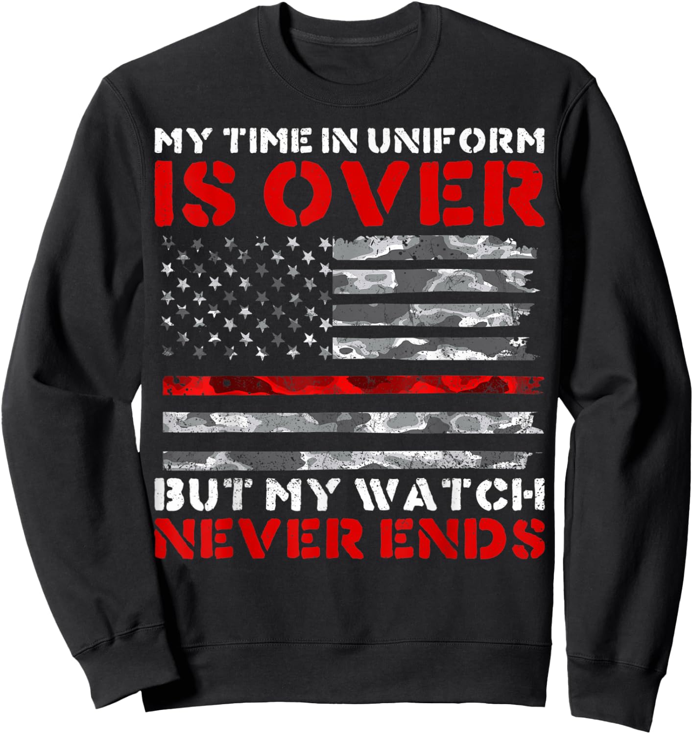 My Watch Never Ends Retired Firefighters Firemen Sweatshirt - Sweatshirt | Black