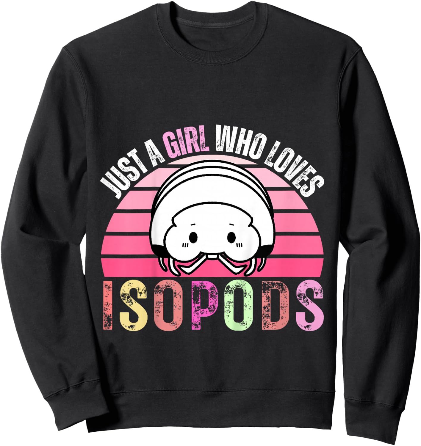 Just A Girl Who Loves Isopods Funny Cute Isopod Lover Girls Sweatshirt - Sweatshirt | Black