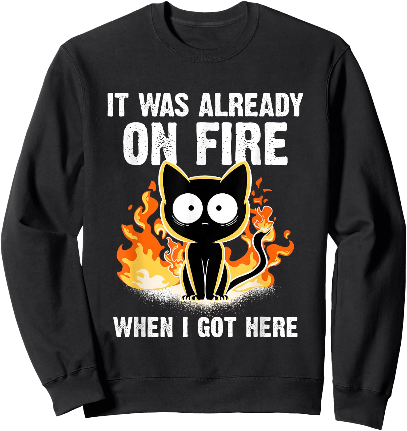 It was Already On Fire When I Got Here Cat Funny Firefighter Sweatshirt - Sweatshirt | Black