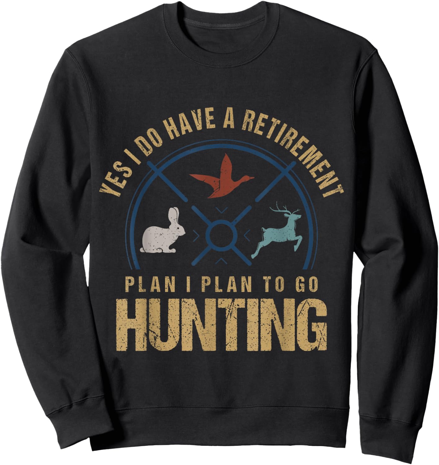Yes, I Do Have A Retirement Plan To Go Hunting Funny Hunter Sweatshirt - Sweatshirt | Black