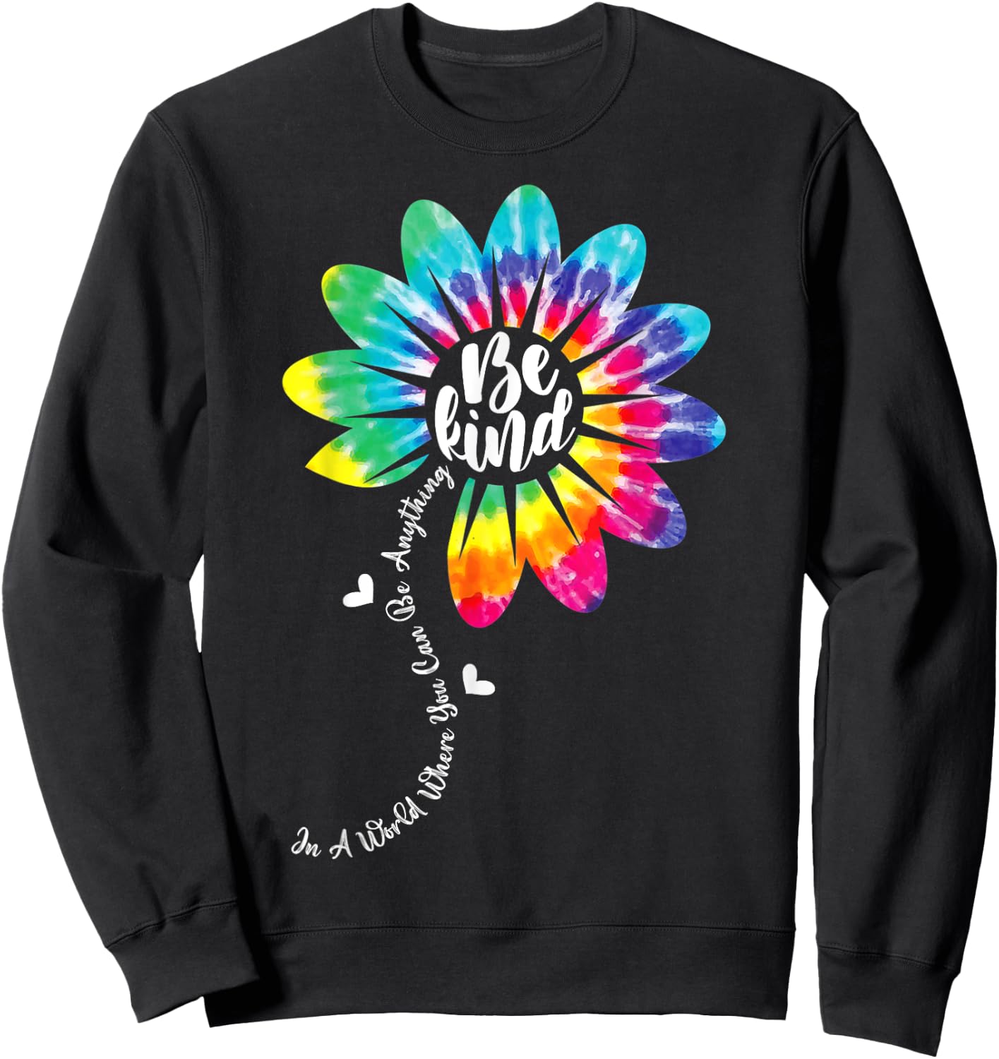 In A World Where You Can Be Anything Be Kind Tie Dye Flower Sweatshirt - Sweatshirt | Black