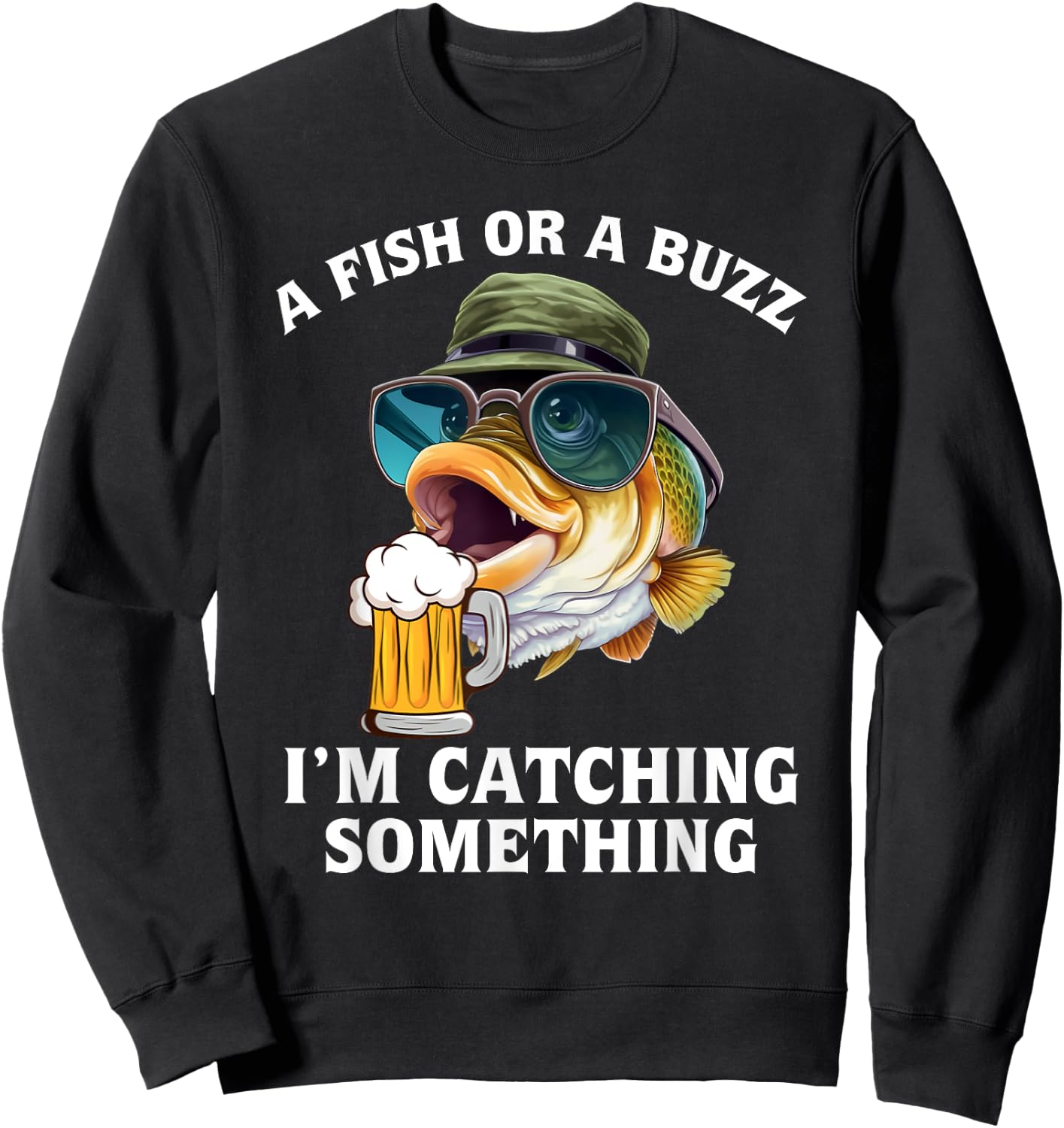 A fish or a buzz I'm catching something Sweatshirt - Sweatshirt | Black