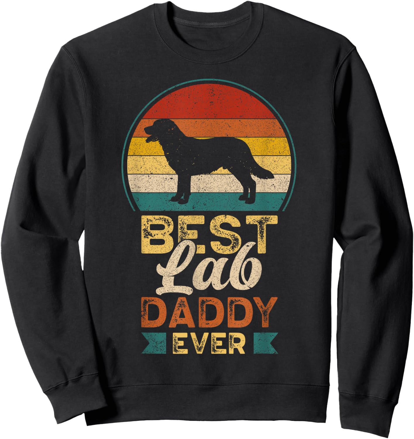Best Lab Daddy Ever, Father's Day, Labrador Retriever Dad Sweatshirt - Sweatshirt | Black