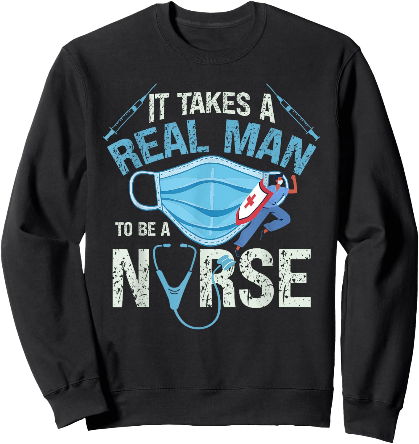 It Takes A Real Man To Be A Nurse Design Nursing Sweatshirt - Sweatshirt | Black