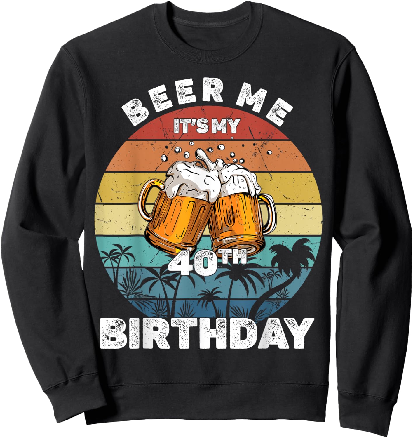 Beer Me It's My 40th Birthday Sweatshirt - Sweatshirt | Black