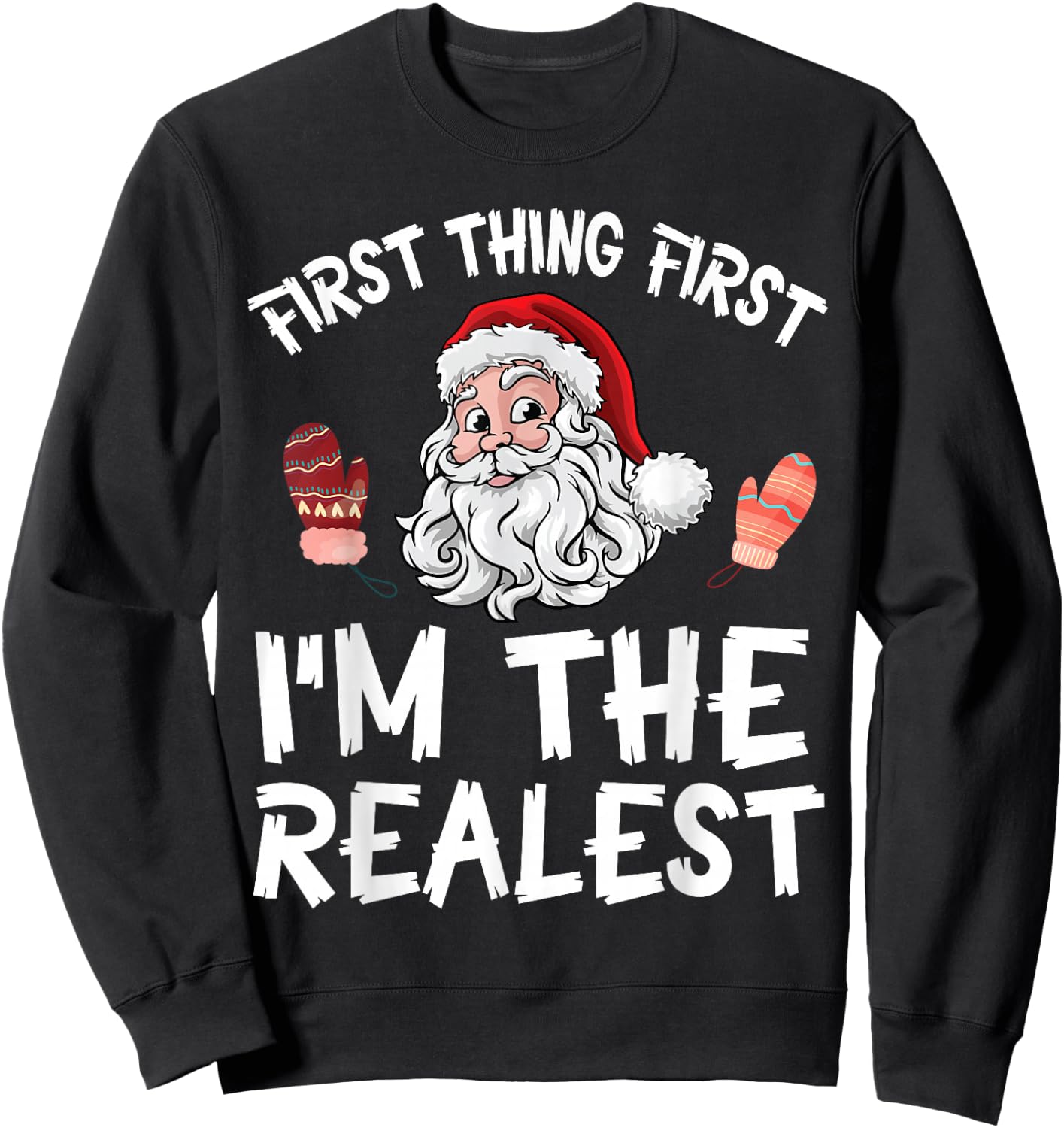 Santa Claus Christmas Day First Thing First I'm The Realist Sweatshirt - Sweatshirt | Black