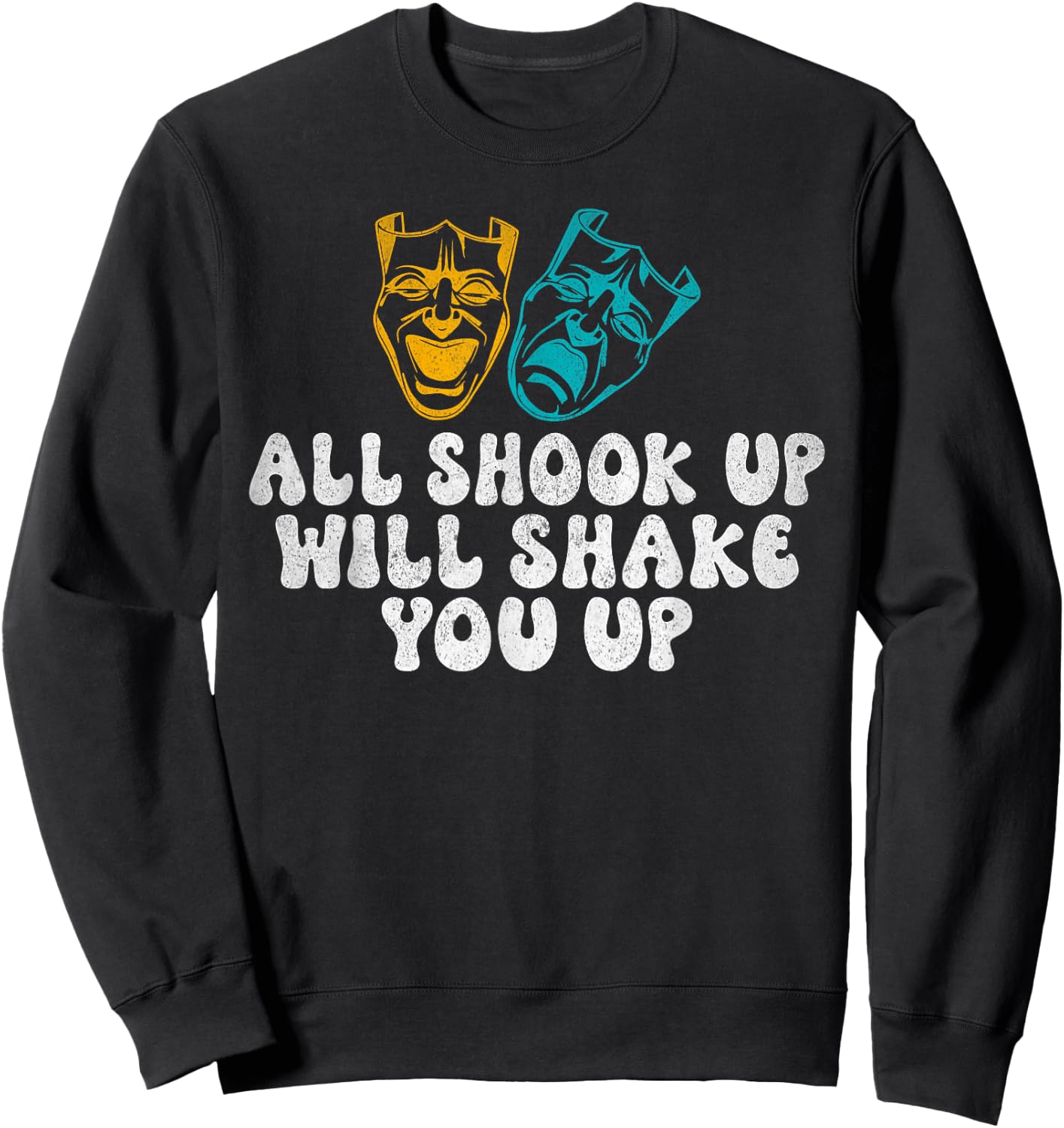 All shook up will shake you up Theater Sweatshirt - Sweatshirt | Black