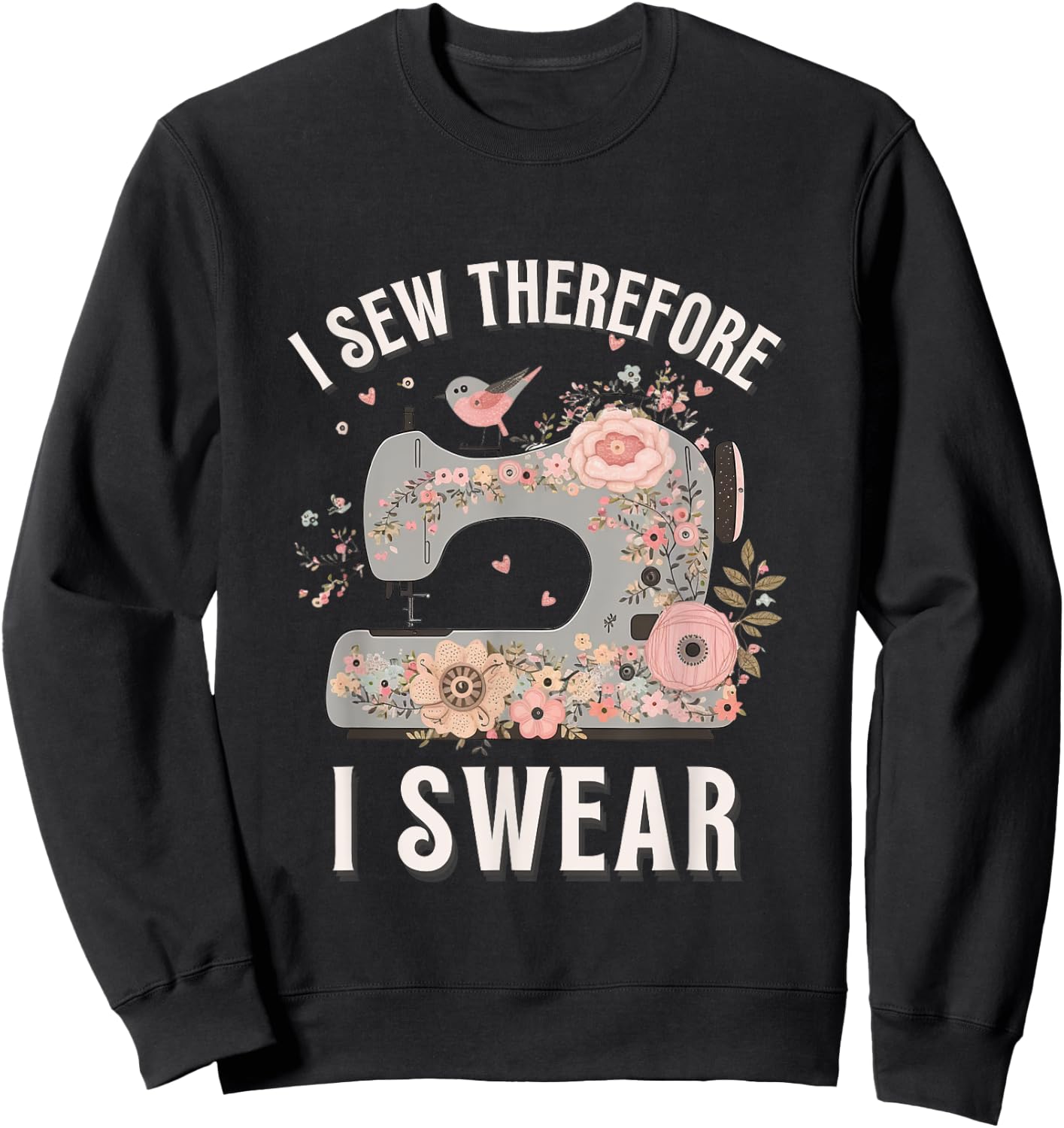 I Sew Therefore I Swear Sewing Craft Birds Flower design Sweatshirt - Sweatshirt | Black