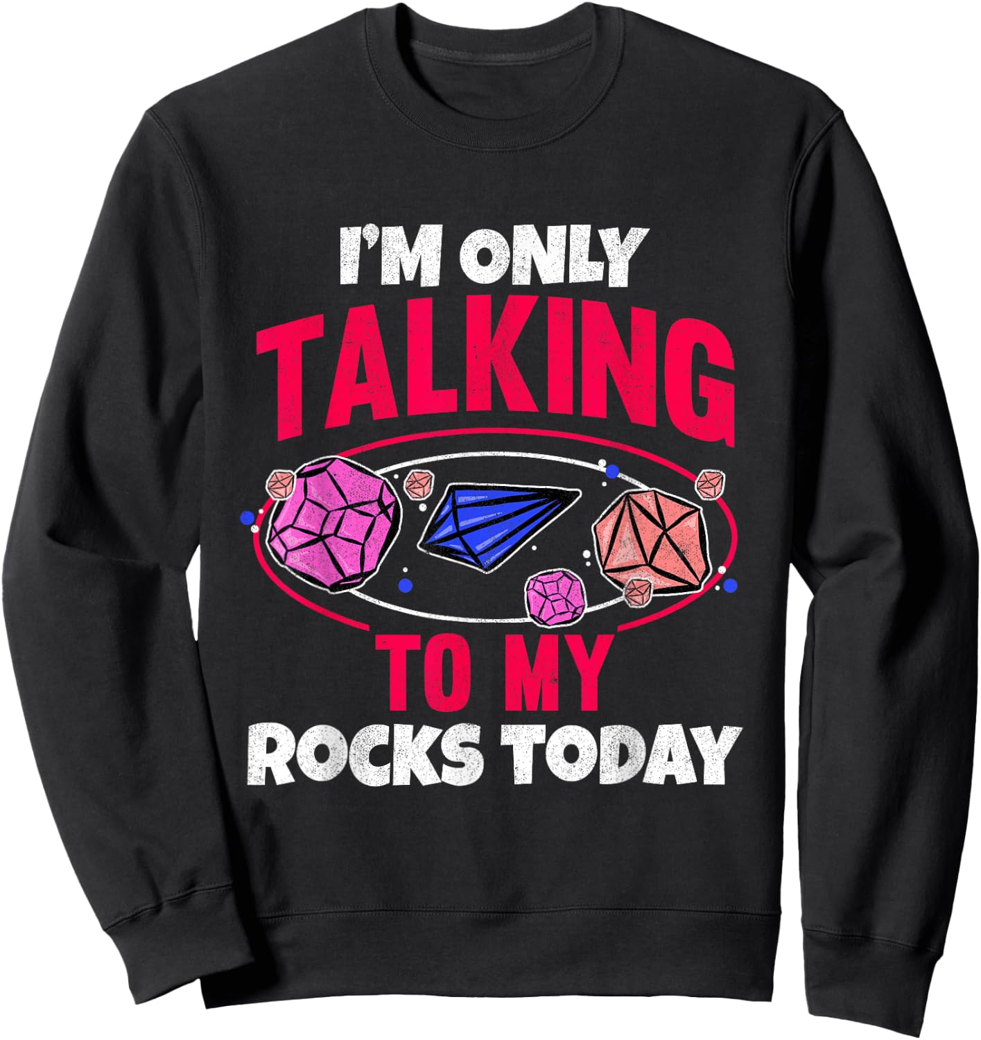 Collecting Rocks Crystals I'm Only Talking To My Rocks Today Sweatshirt - Sweatshirt | Black