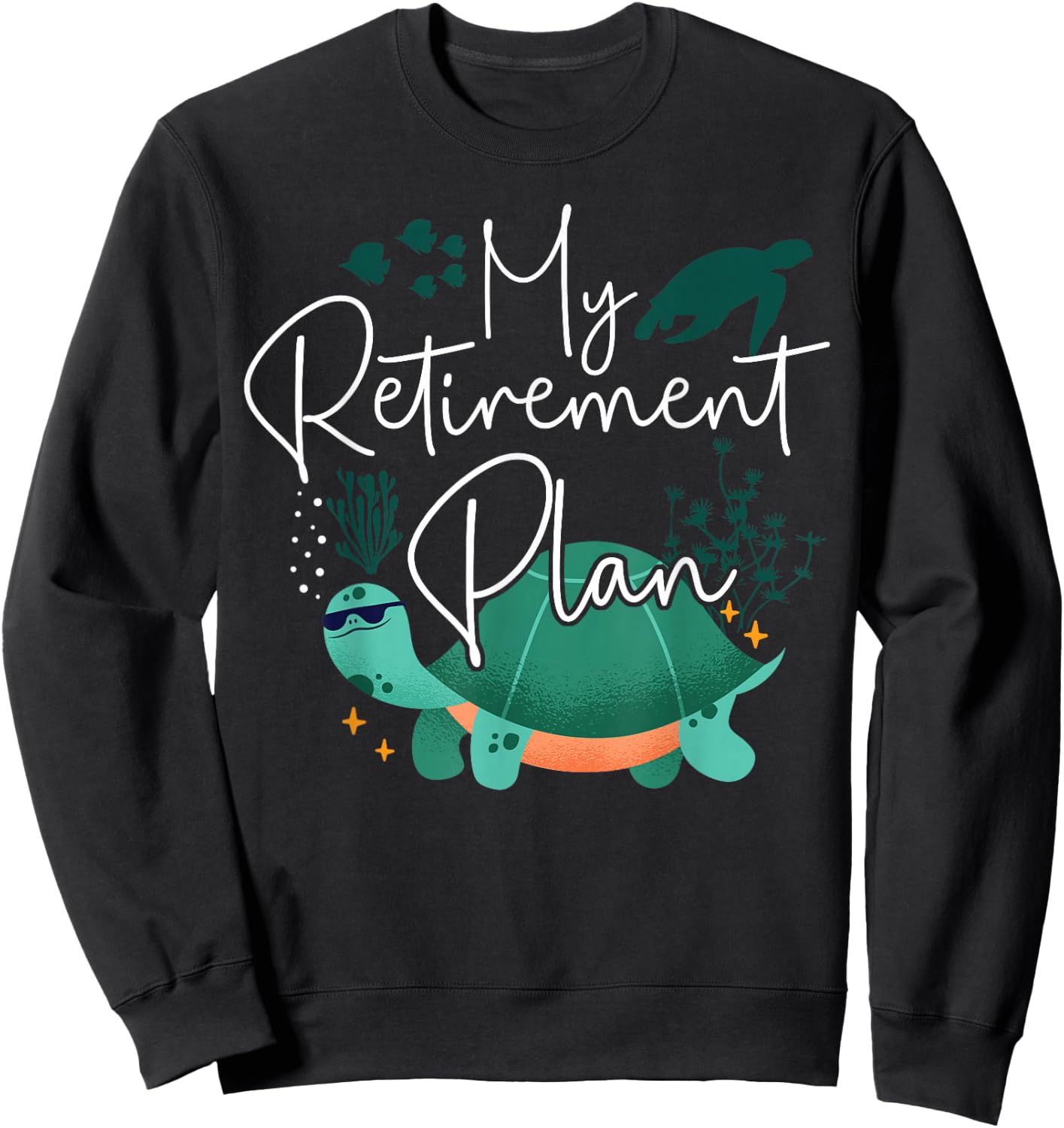 Sea Turtle Tortoise Retired My Retirement Plan Sweatshirt - Sweatshirt | Black