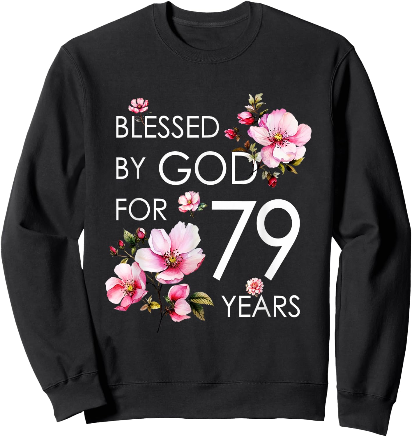 Blessed By God For 79 Years Old Cherry Blossom 79th Birthday Sweatshirt - Sweatshirt | Black