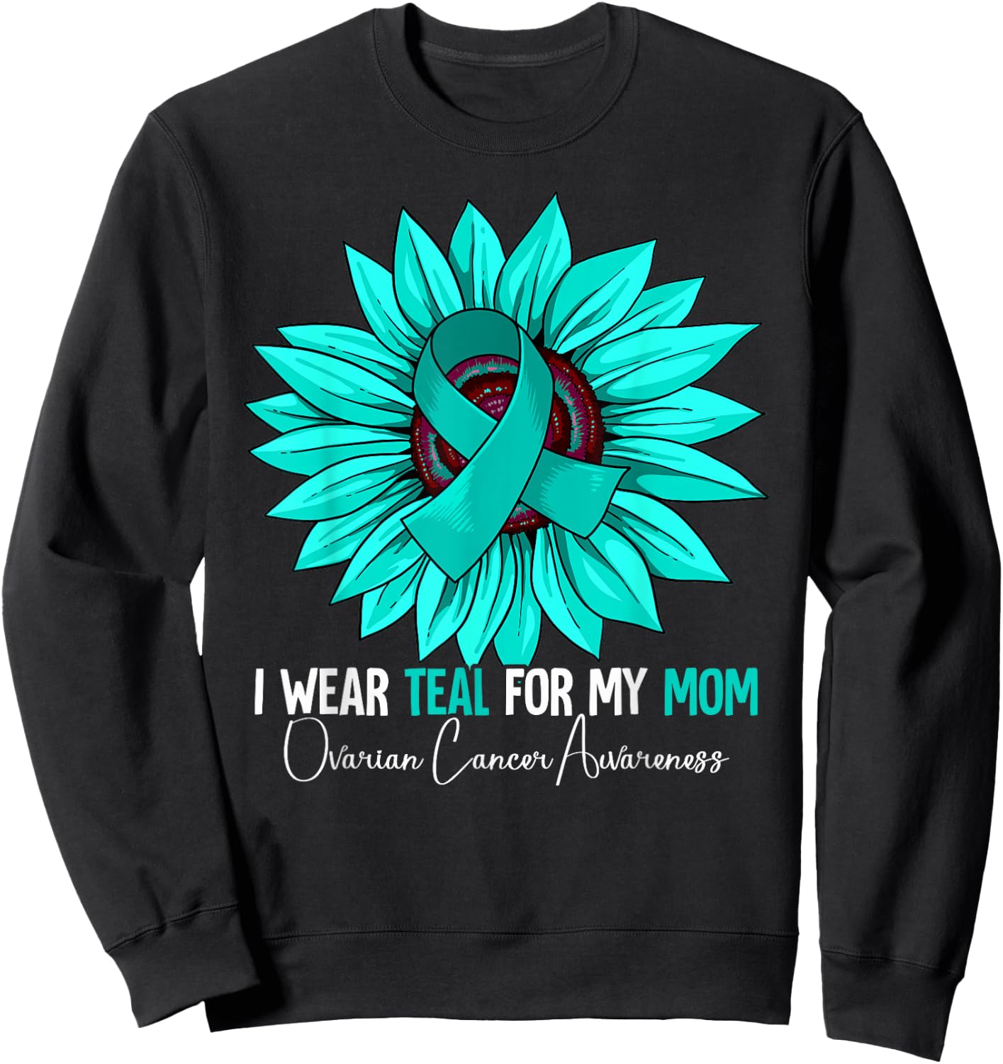 I Wear Teal For My Mom Ovarian Cancer Awareness Sweatshirt - Sweatshirt | Black