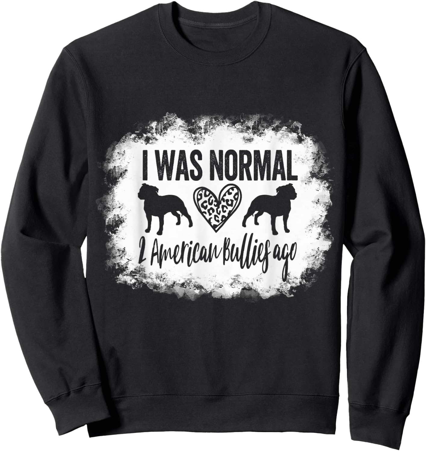I Was Normal 2 American Bullies ago Funny American Bully Mom Sweatshirt - Sweatshirt | Black