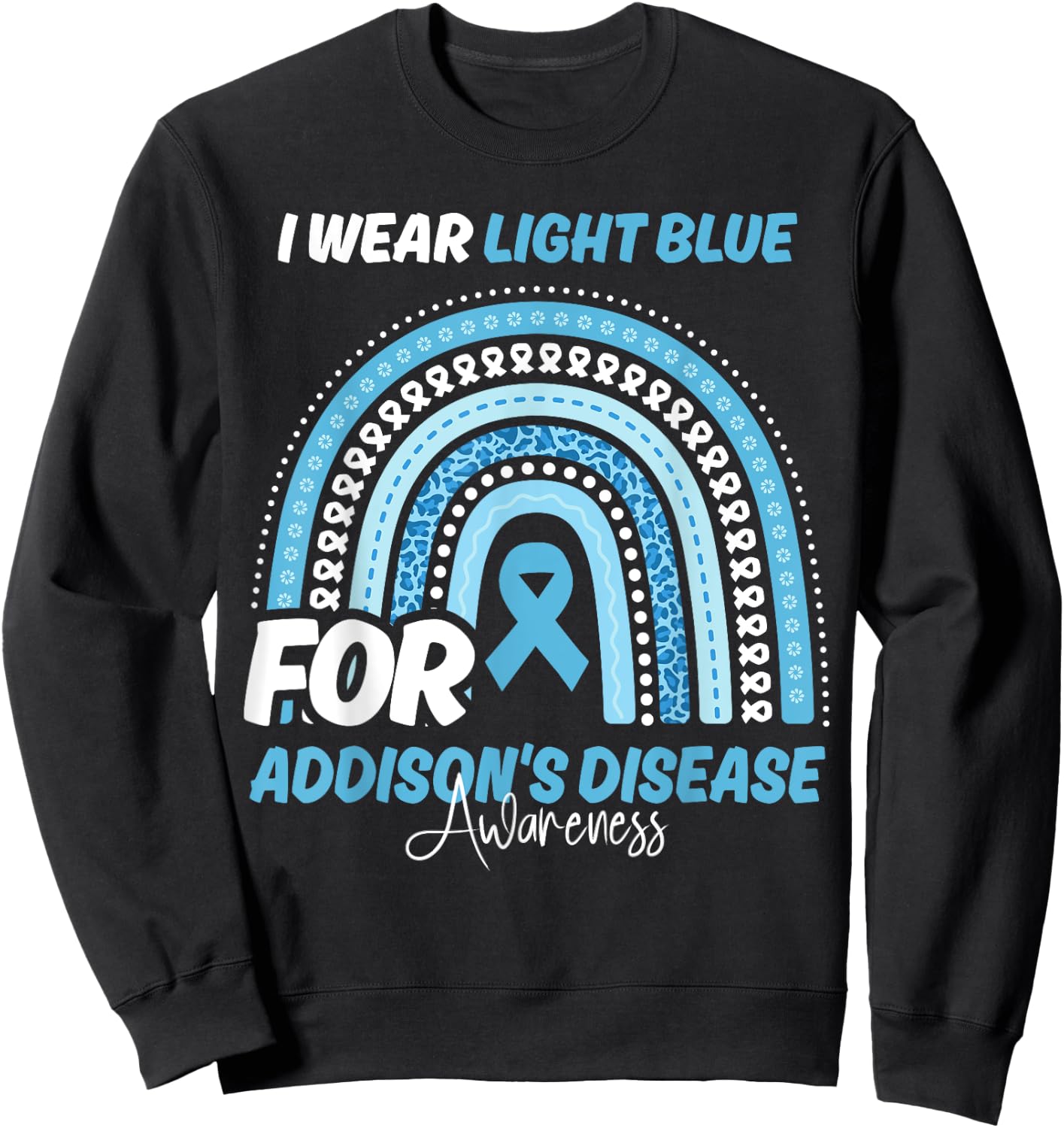 Addison's disease Awareness Month Light Blue Ribbon Rainbow Sweatshirt - Sweatshirt | Black
