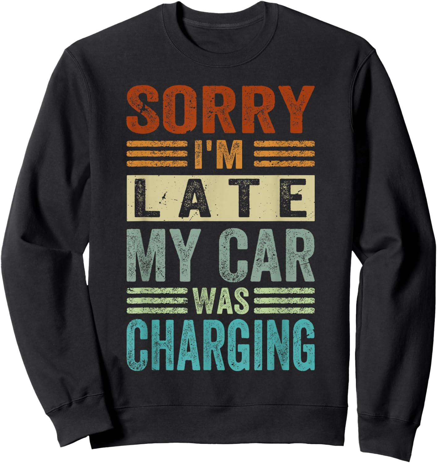 Sorry I'm Late - My Car Was Charging - Funny EV Electric Car Sweatshirt - Sweatshirt | Black