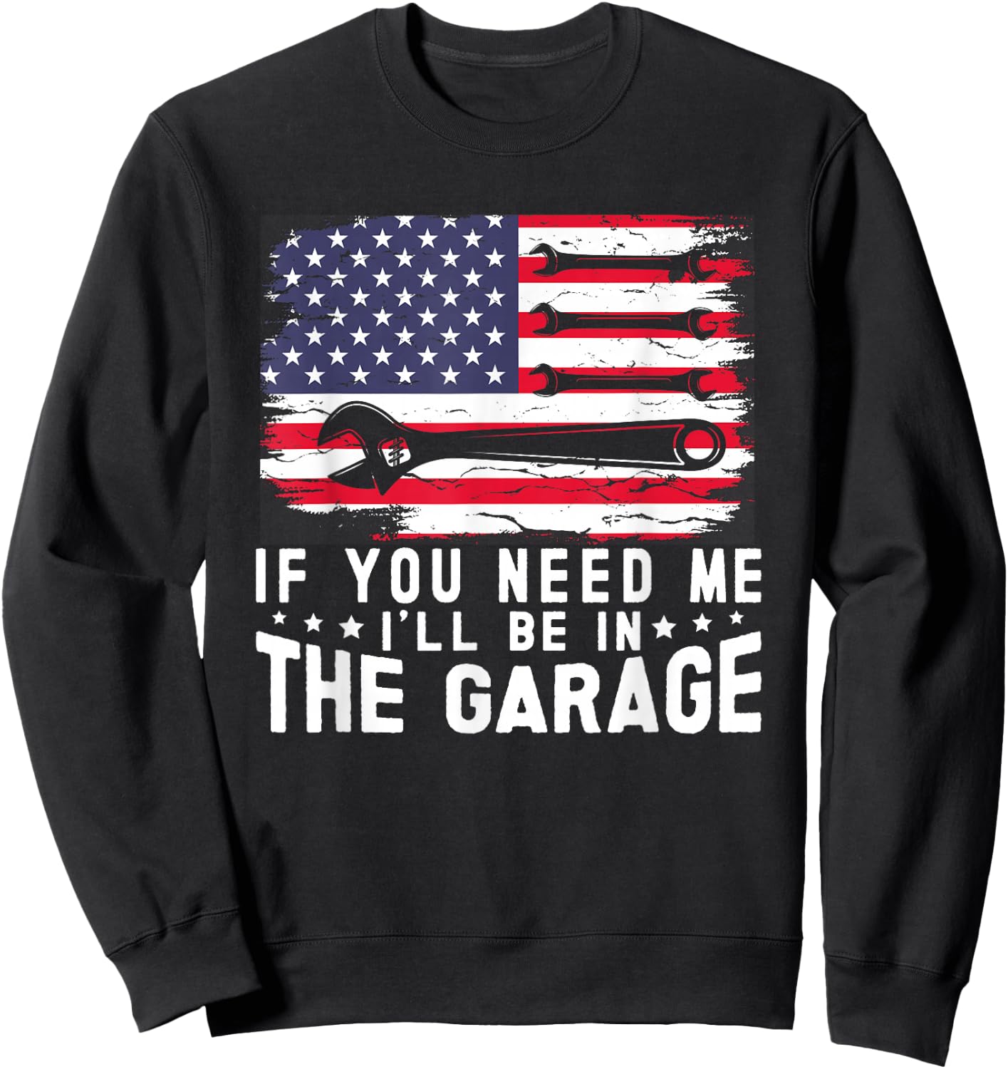 If You Need Me I'll Be in The Garage American Flag Mechanics Sweatshirt - Sweatshirt | Black