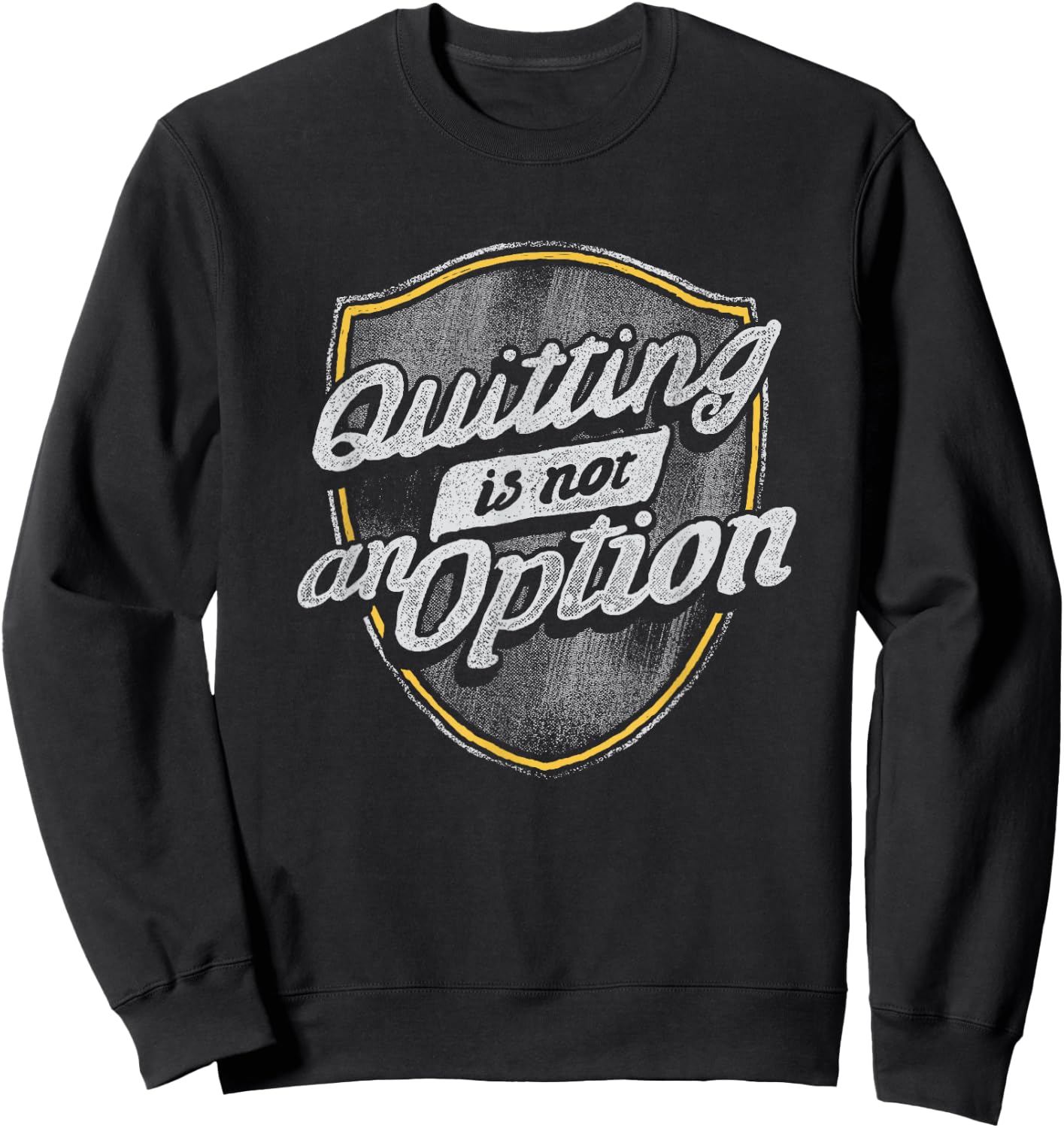 Quitting Is Not An Option Sweatshirt - Sweatshirt | Black