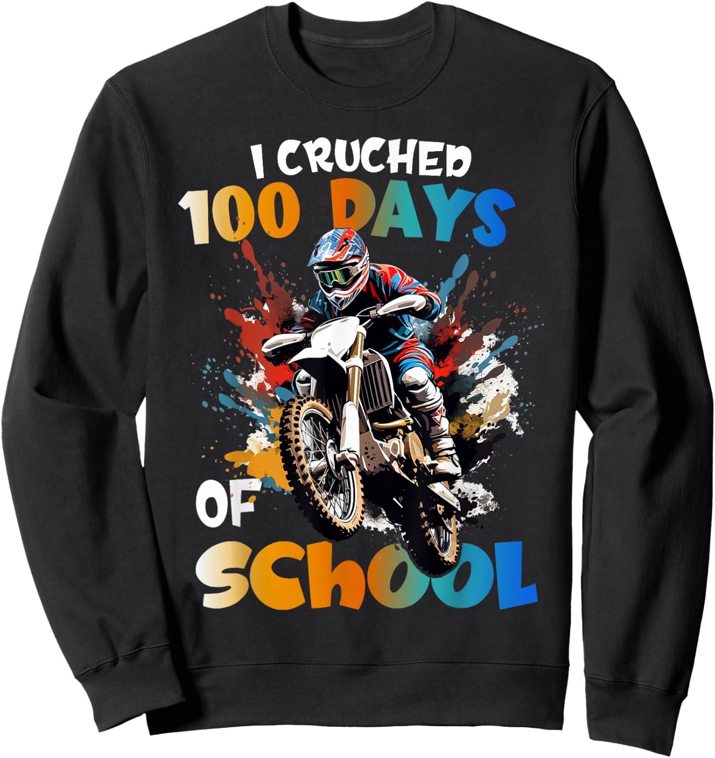 I Crushed 100 Days Of School Dirt Bike For Boys Sweatshirt - Sweatshirt | Black