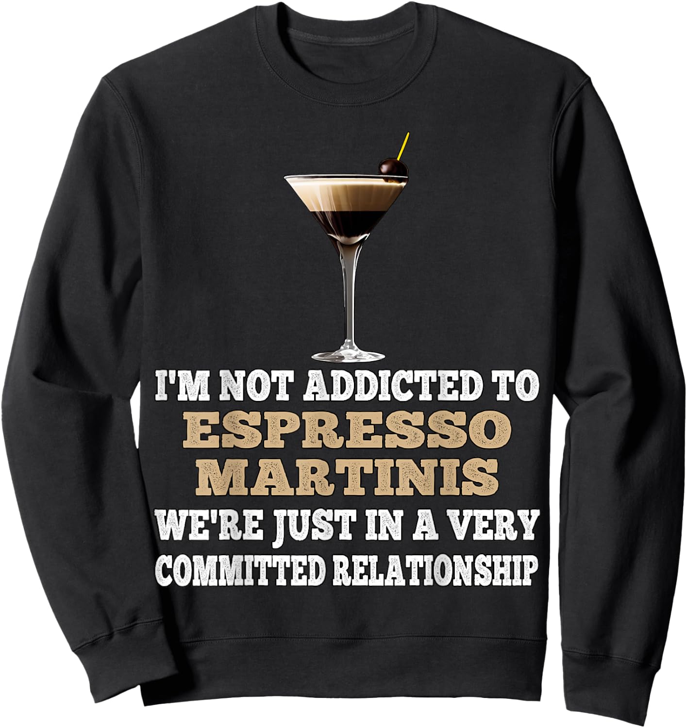 I'm Not Addicted to Espresso Martinis Funny Coffee Martini Sweatshirt - Sweatshirt | Black