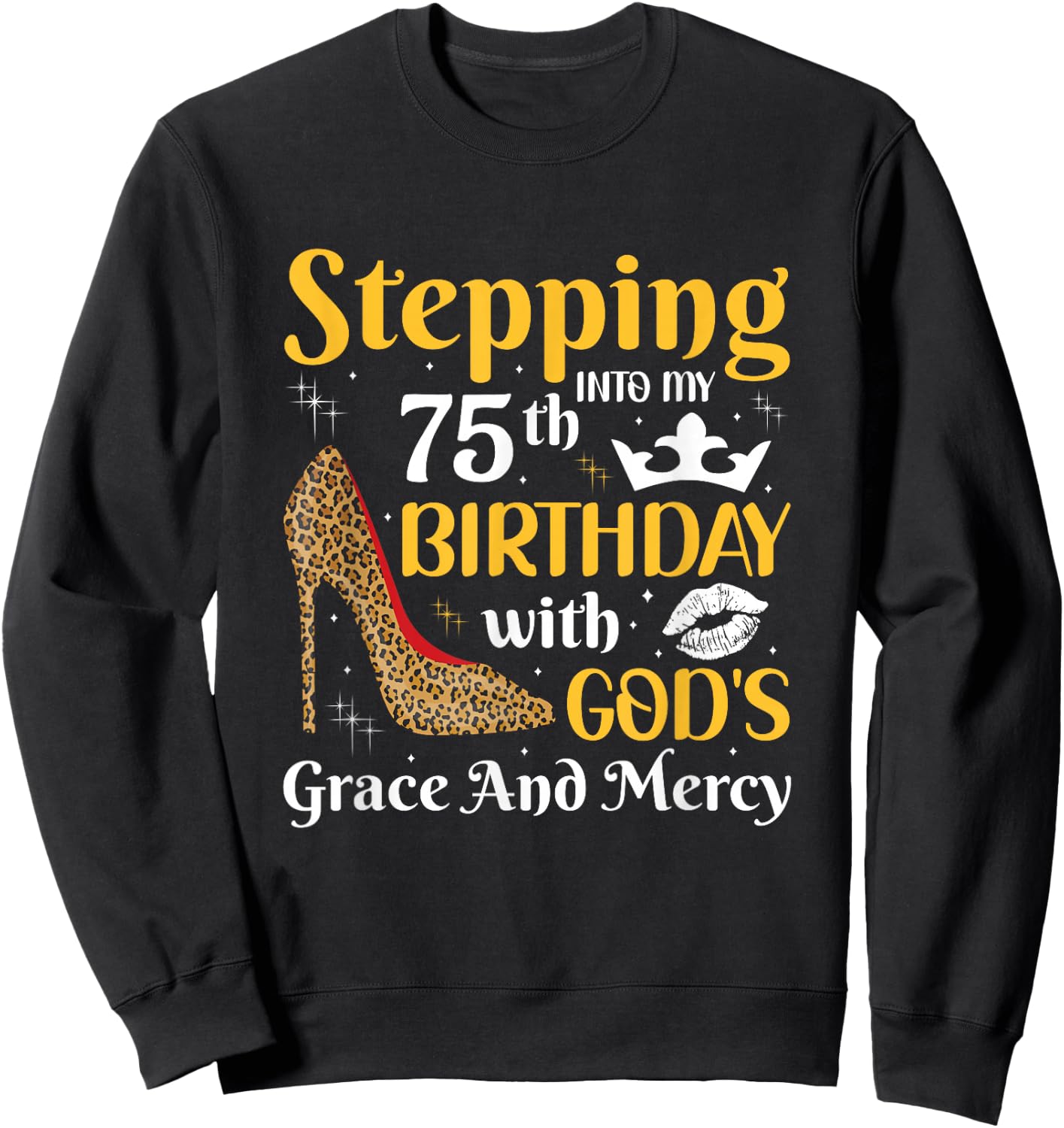 Stepping into my 75th birthday with gods grace and mercy Sweatshirt - Sweatshirt | Black