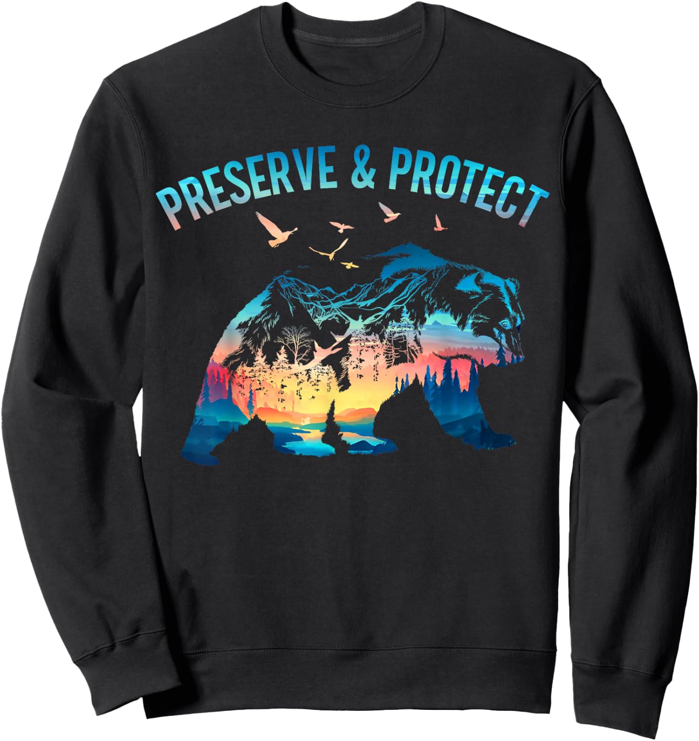 Preserve & Protect National Park Nature Forest Bear Wildlife Sweatshirt - Sweatshirt | Black
