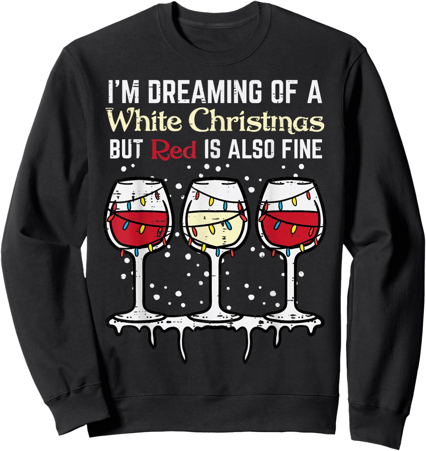 Dreaming White Christmas Red Also Fine Funny Xmas Women Men Sweatshirt - Sweatshirt | Black