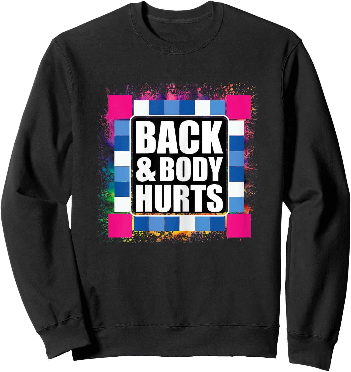 Funny Back Body Hurts Tie Dye Exercise Workout Gym Top Sweatshirt - Sweatshirt | Black