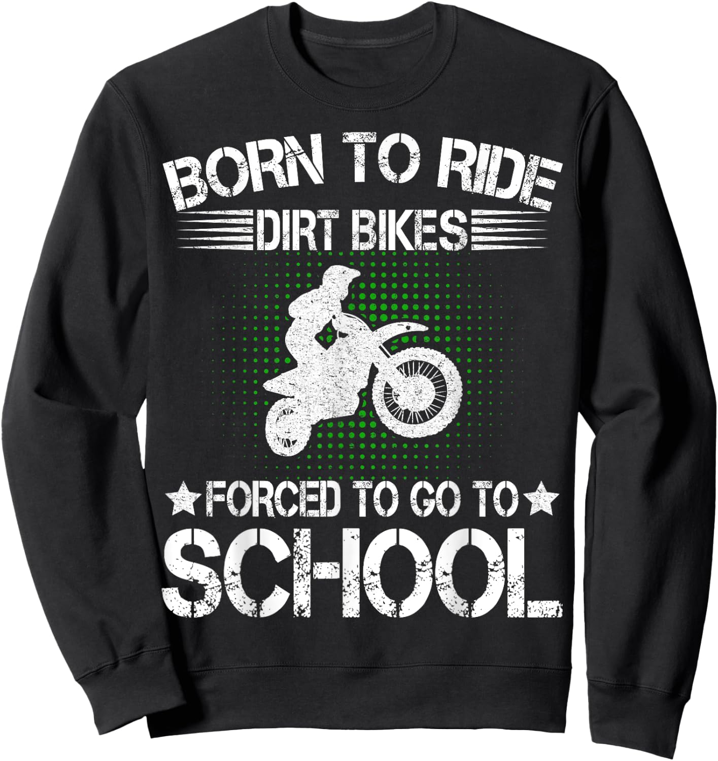 Born Ride Dirt Bikes Forced To Go To School Dirt Bike Riders Sweatshirt - Sweatshirt | Black