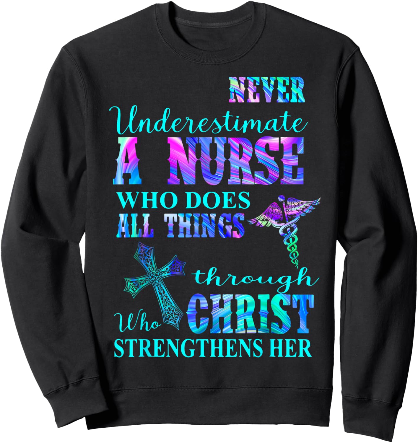 Never Underestimate Nurse Who Does All Things Through Christ Sweatshirt - Sweatshirt | Black