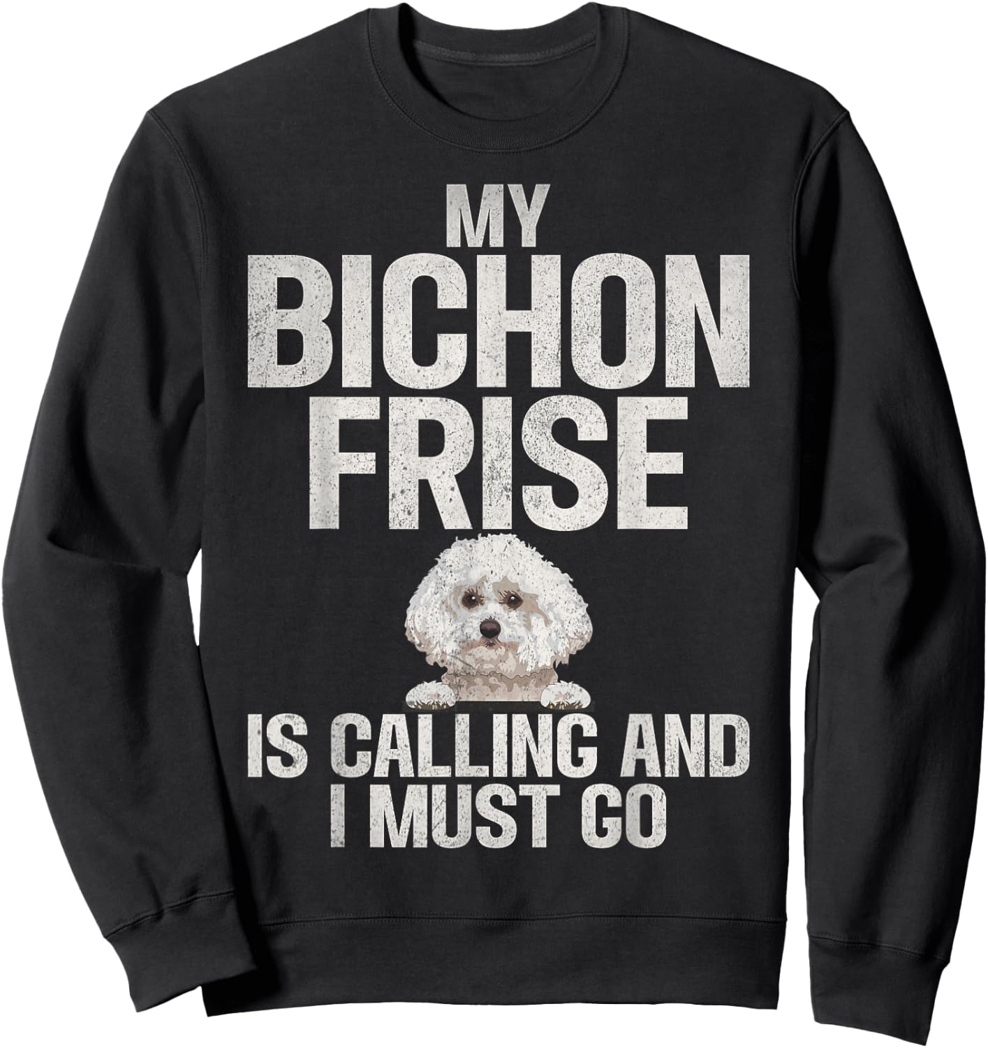 My Bichon Frise is Calling and i must go Bichon Frise Sweatshirt - Sweatshirt | Black