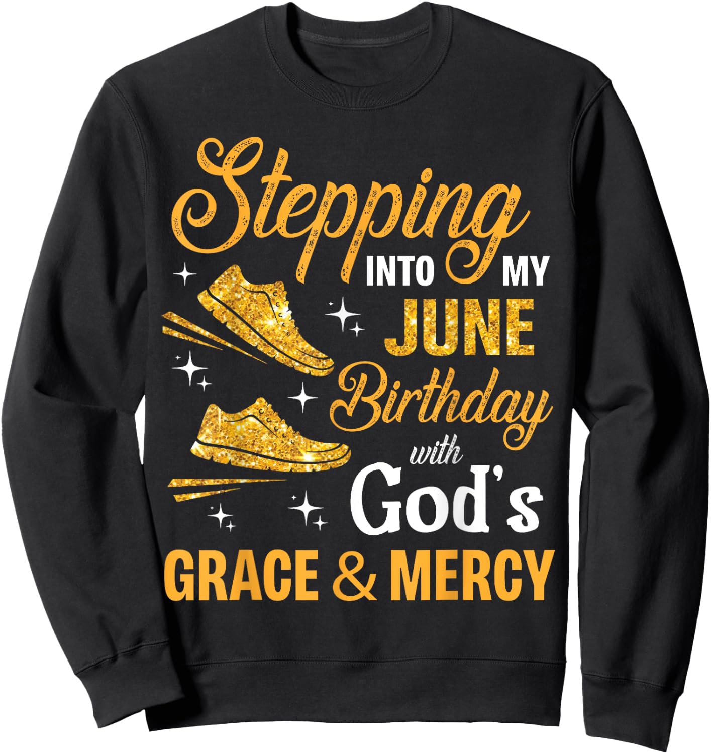 Stepping Into My June Birthday With God's Grace And Mercy Sweatshirt - Sweatshirt | Black