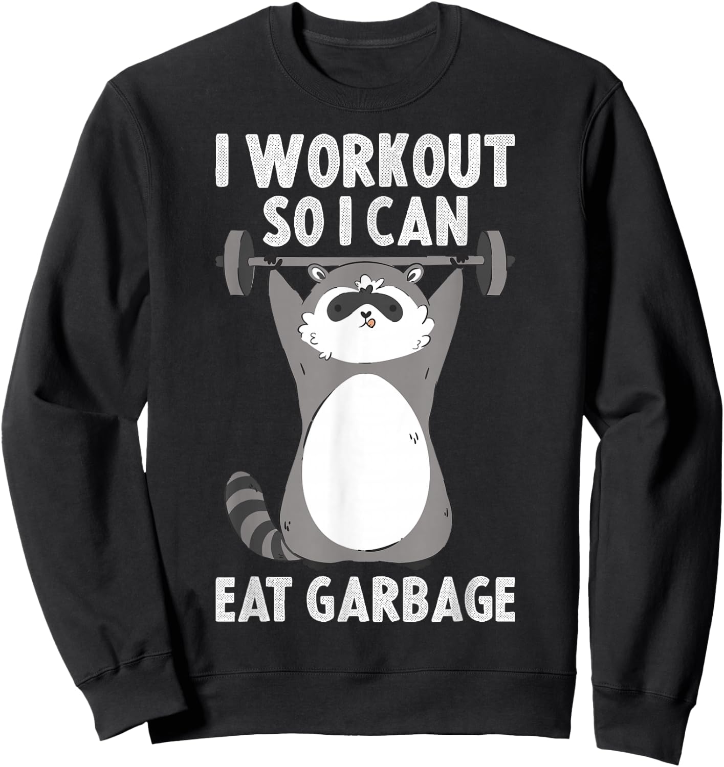 I Workout So I Can Eat Garbage Sweatshirt - Sweatshirt | Black