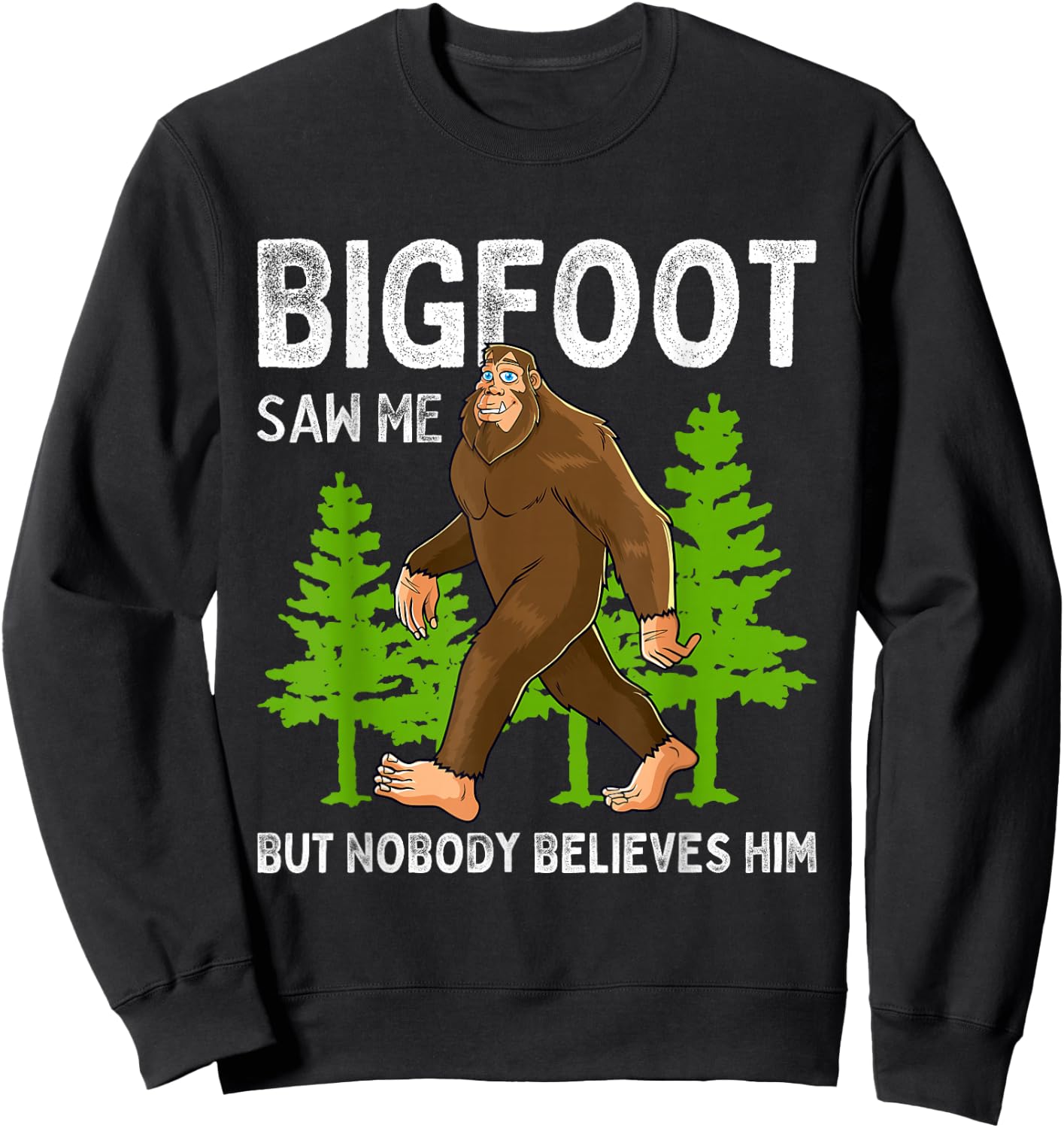 Bigfoot Saw Me But Nobody Believes Him Men Women Kids Sweatshirt - Sweatshirt | Black