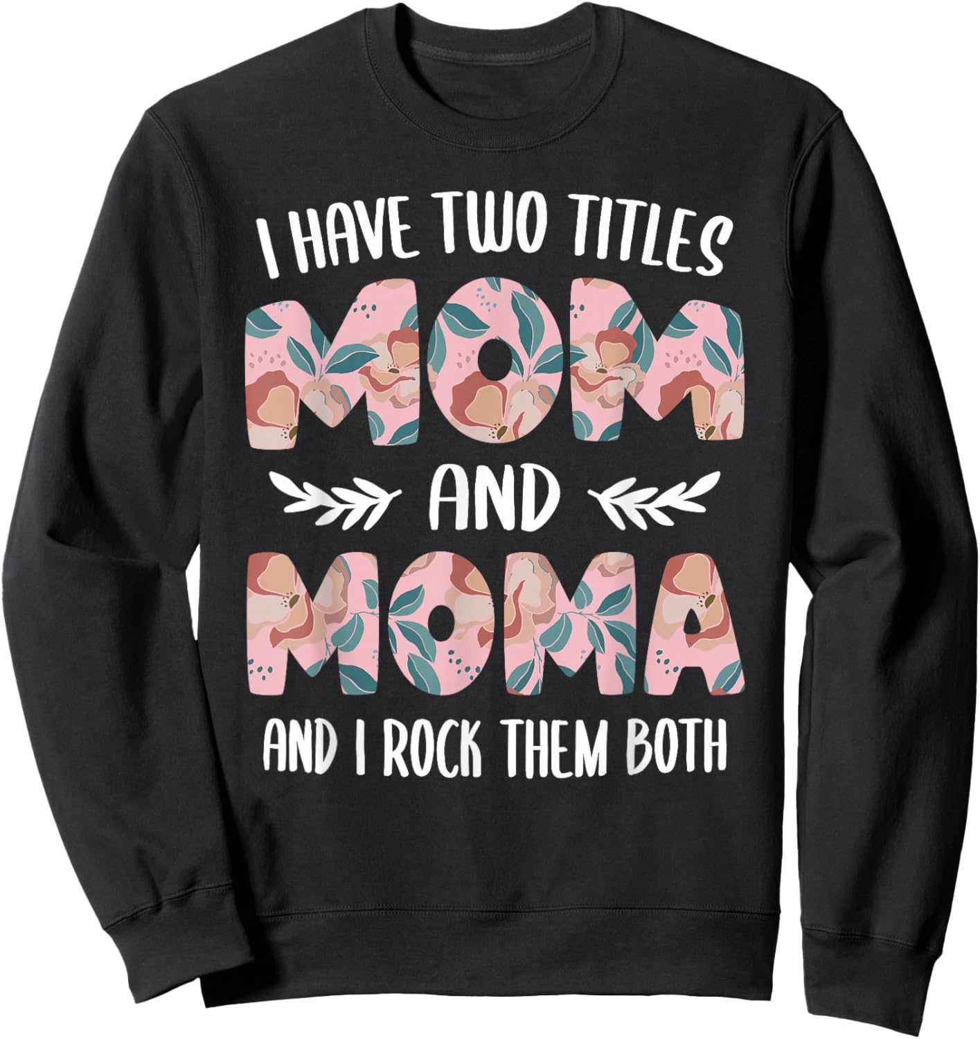 Moma Shirts Cute I have two Titles Mom and Moma Sweatshirt - Sweatshirt | Black