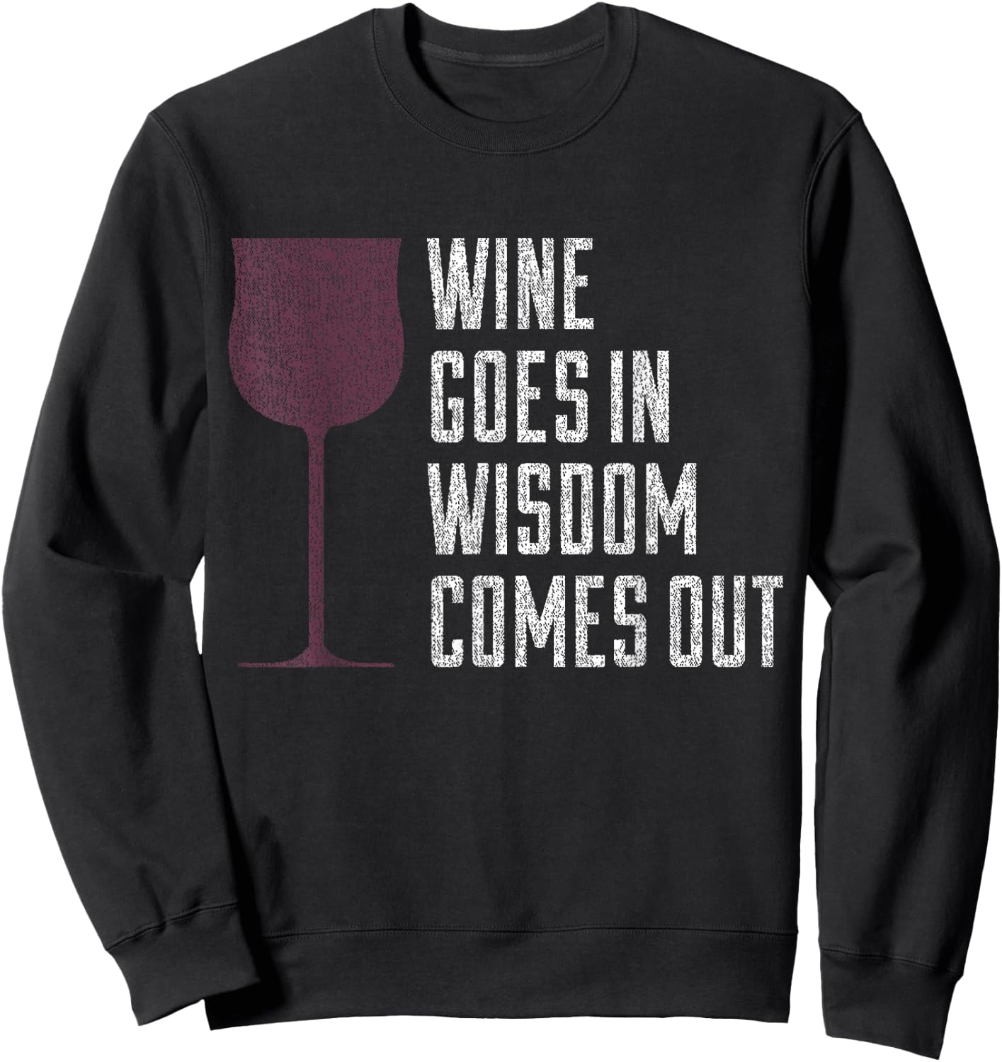 Wine Goes In Wisdom Comes Out Funny Wine Lover Sweatshirt - Sweatshirt | Black