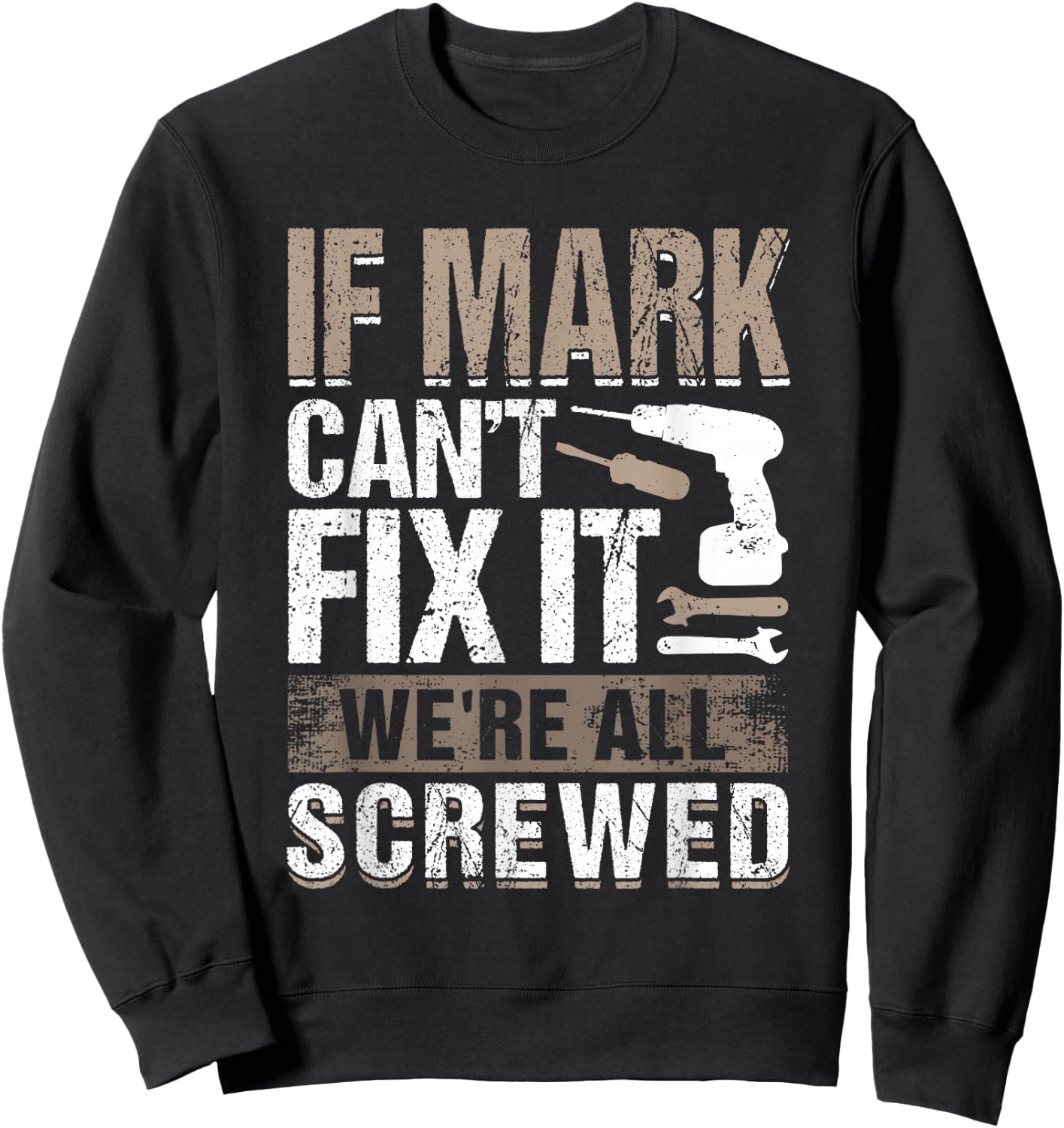 If Mark Can't Fix It We Are All Screwed Sweatshirt - Sweatshirt | Black