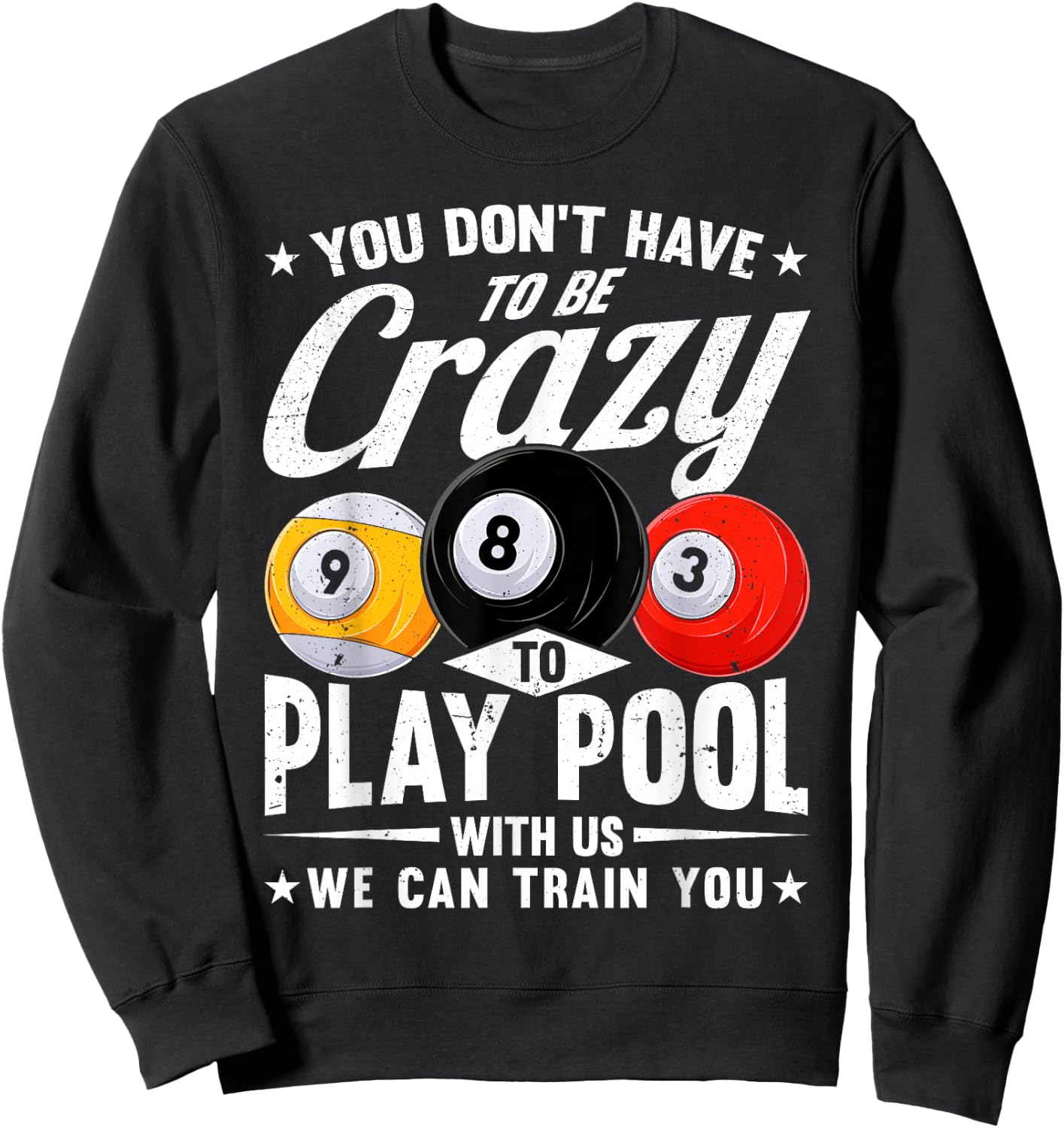 Funny 8 Ball Don't Have to be Crazy to play Pool Billiard Sweatshirt - Sweatshirt | Black