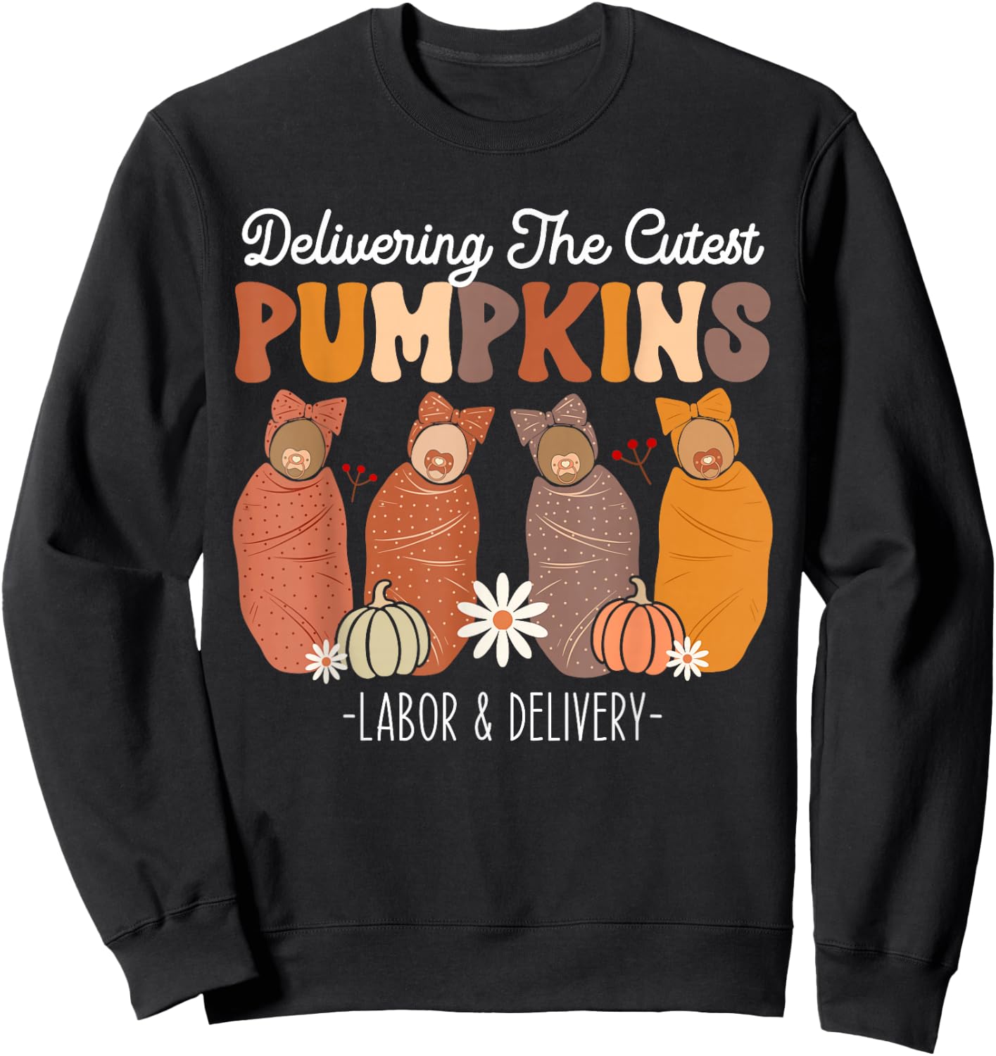Delivering The Cutest Pumpkins Labor Delivery L&D Nurse Fall Sweatshirt - Sweatshirt | Black