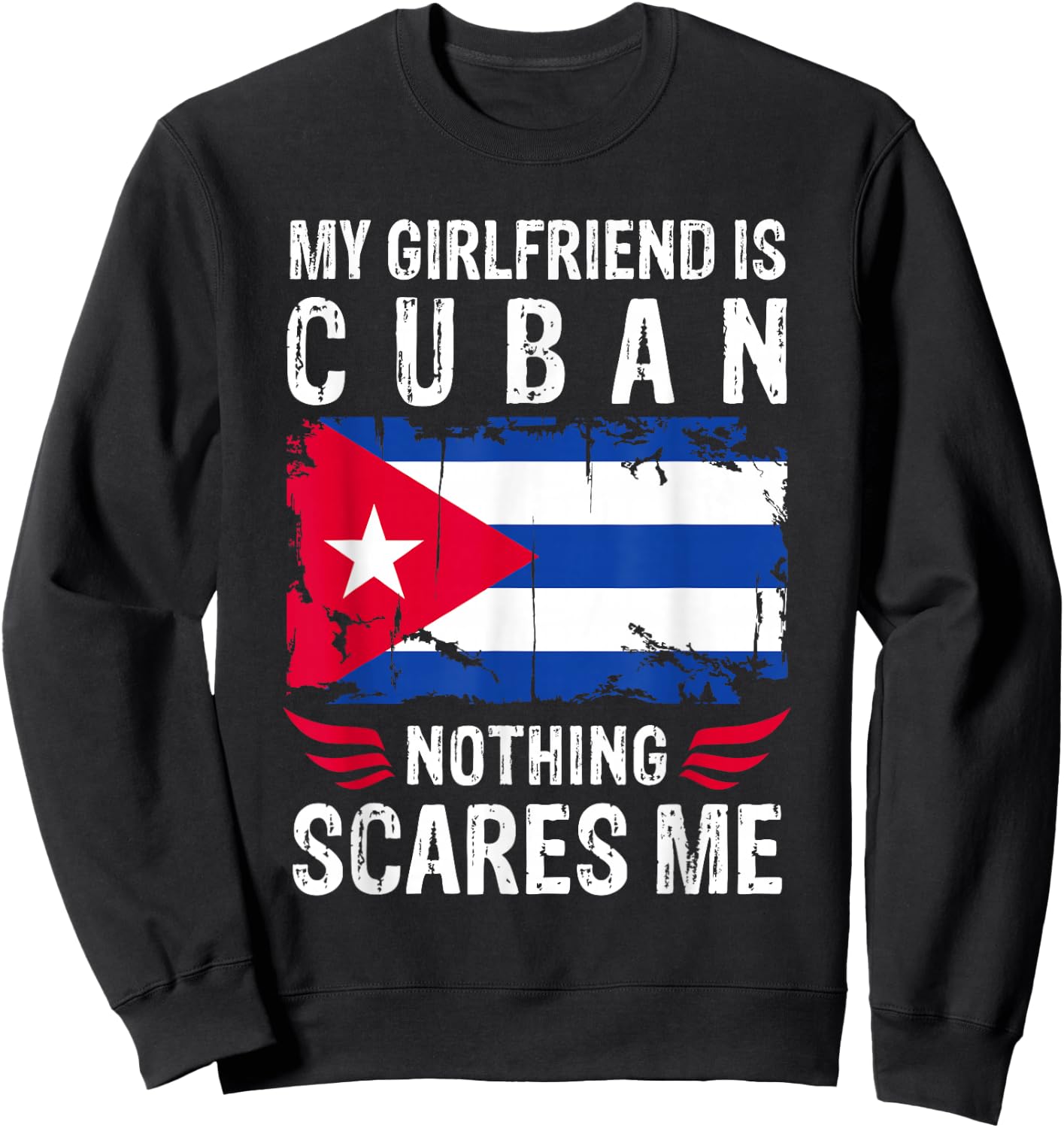 My Girlfriend Is Cuban Nothing Scares Me Cuba Flag Sweatshirt - Sweatshirt | Black